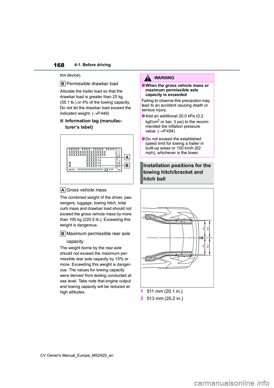 TOYOTA YARIS CROSS 2022  Owners Manual 168
CV Owner's Manual_Europe_M52N20_en
4-1. Before driving 
trol device).
Permissible drawbar load
Allocate the trailer load so that the  
drawbar load is greater than 25 kg 
(55.1 lb.) or 4% of t