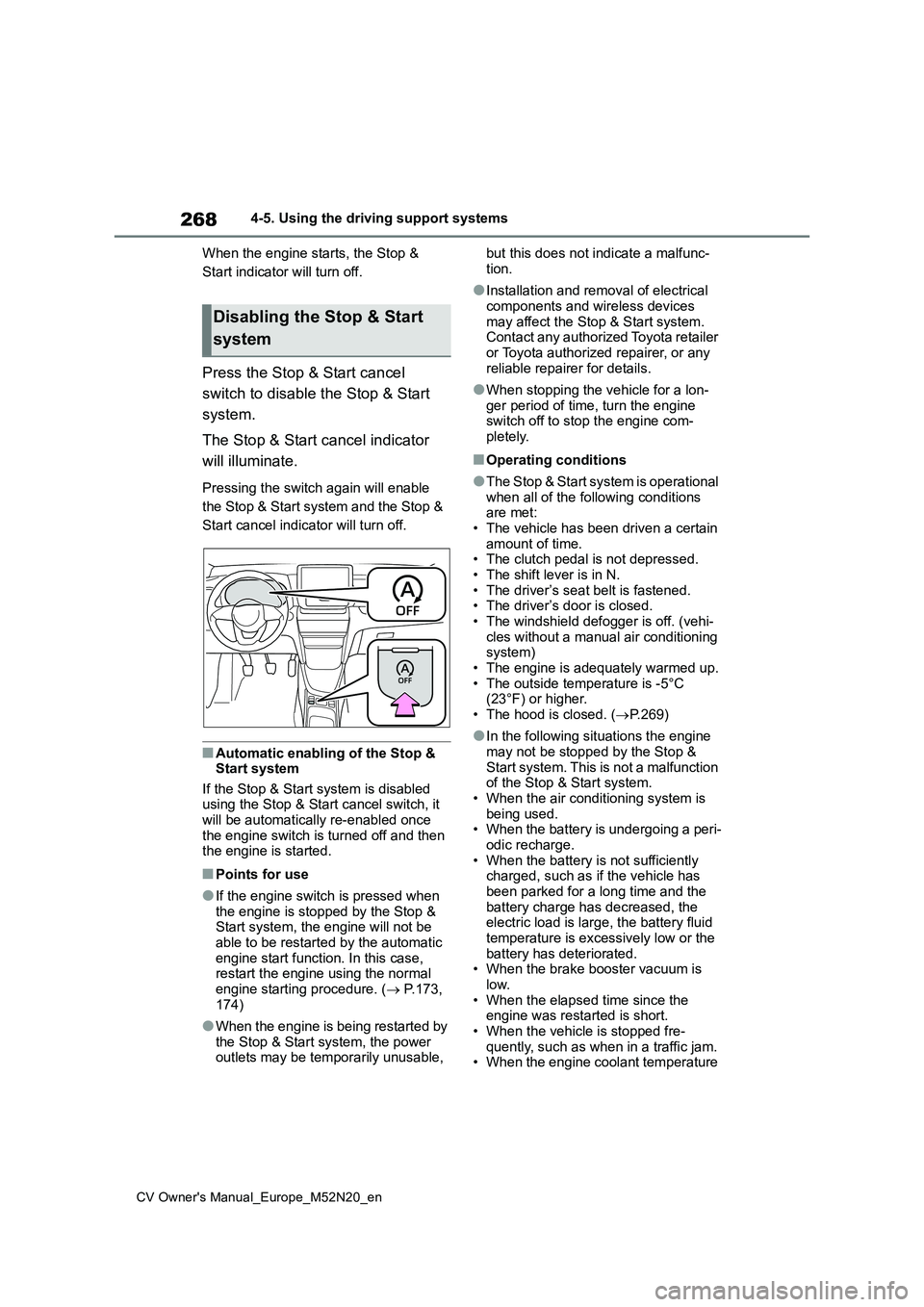 TOYOTA YARIS CROSS 2022  Owners Manual 268
CV Owner's Manual_Europe_M52N20_en
4-5. Using the driving support systems 
When the engine starts, the Stop &  
Start indicator will turn off.
Press the Stop & Start cancel  
switch to disable