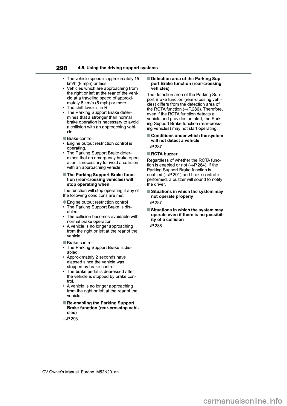 TOYOTA YARIS CROSS 2022  Owners Manual 298
CV Owner's Manual_Europe_M52N20_en
4-5. Using the driving support systems 
• The vehicle speed is approximately 15  
km/h (9 mph) or less. • Vehicles which are approaching from the right o