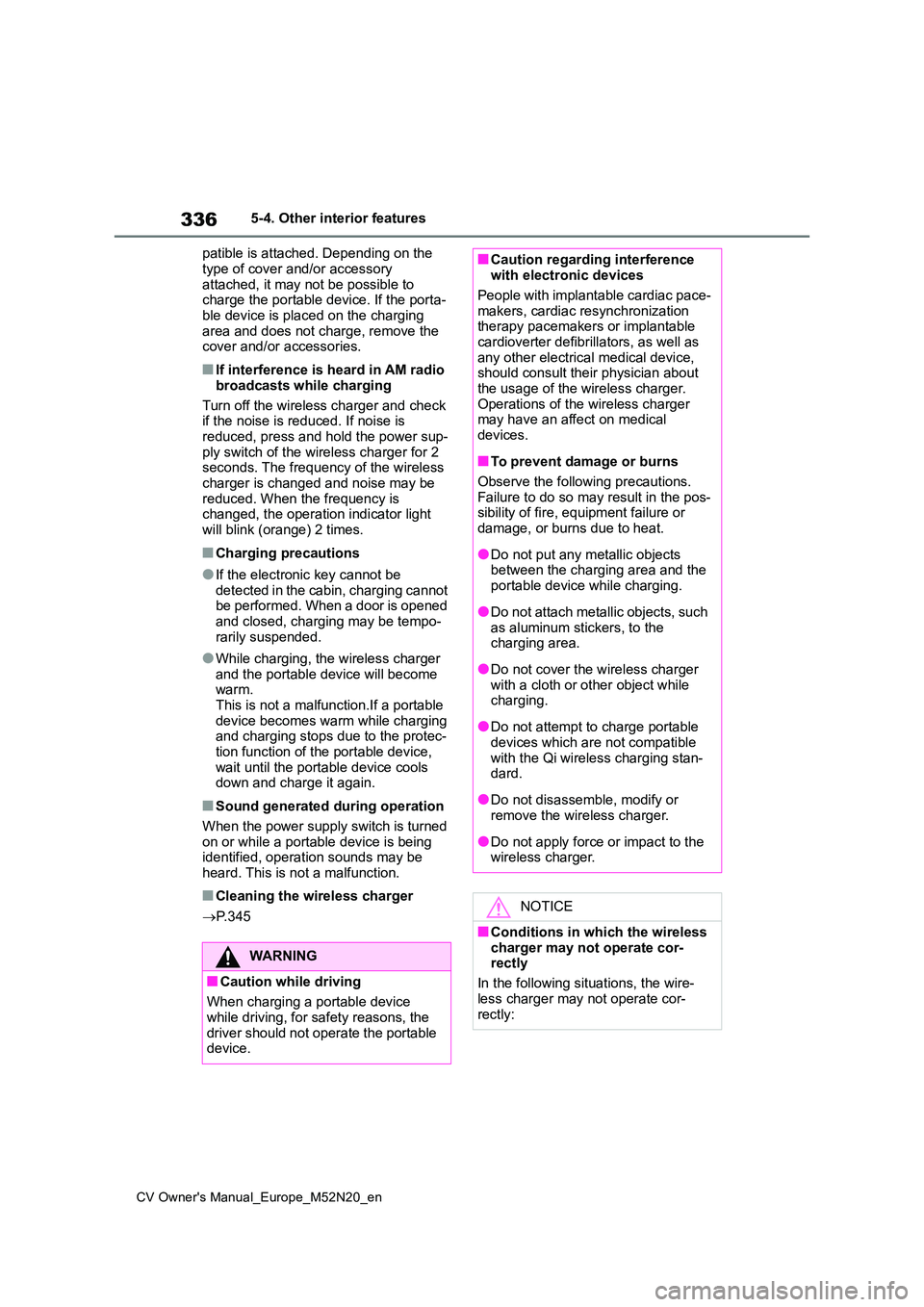 TOYOTA YARIS CROSS 2022  Owners Manual 336
CV Owner's Manual_Europe_M52N20_en
5-4. Other interior features 
patible is attached. Depending on the  
type of cover and/or accessory  attached, it may not be possible to charge the portable