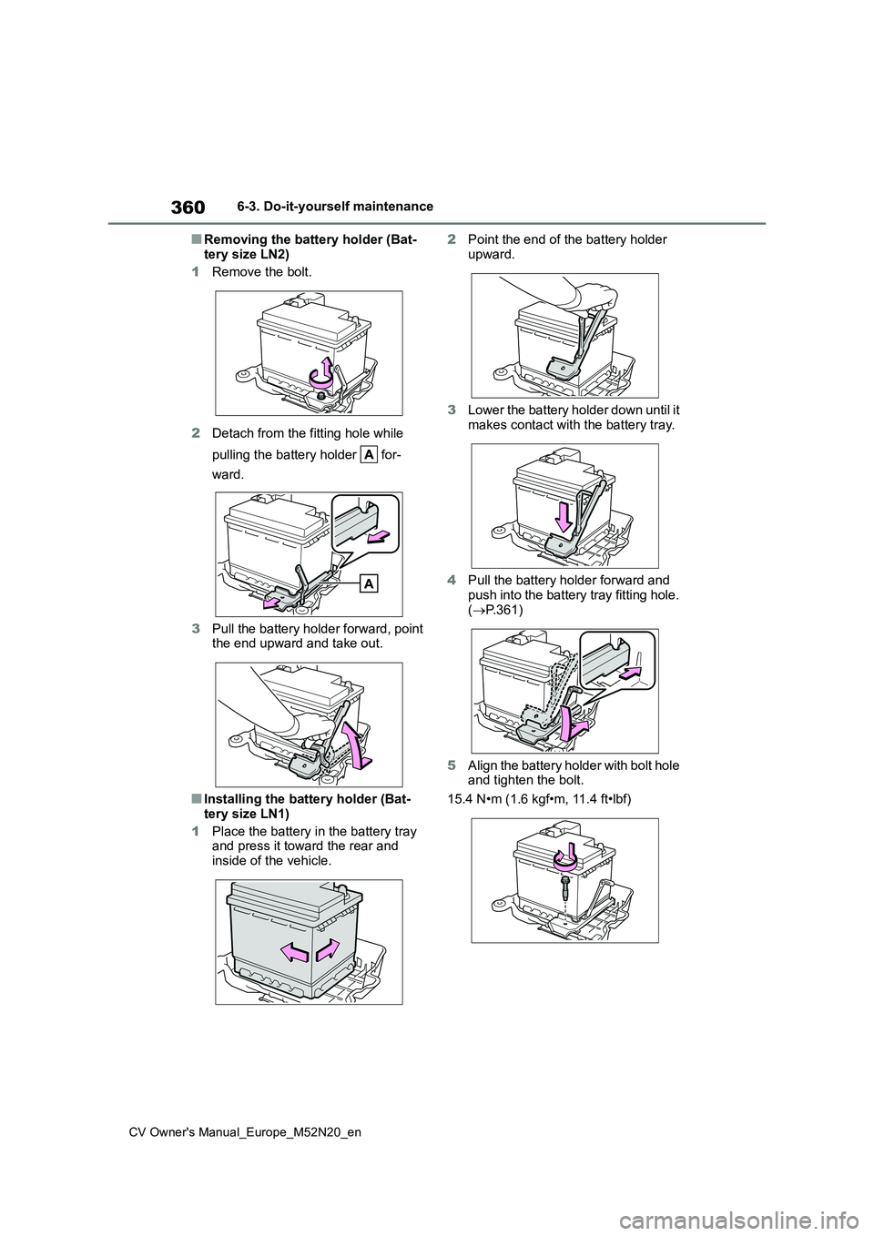 TOYOTA YARIS CROSS 2022  Owners Manual 360
CV Owner's Manual_Europe_M52N20_en
6-3. Do-it-yourself maintenance
■Removing the battery holder (Bat- 
tery size LN2) 
1 Remove the bolt. 
2 Detach from the fitting hole while  
pulling the 
