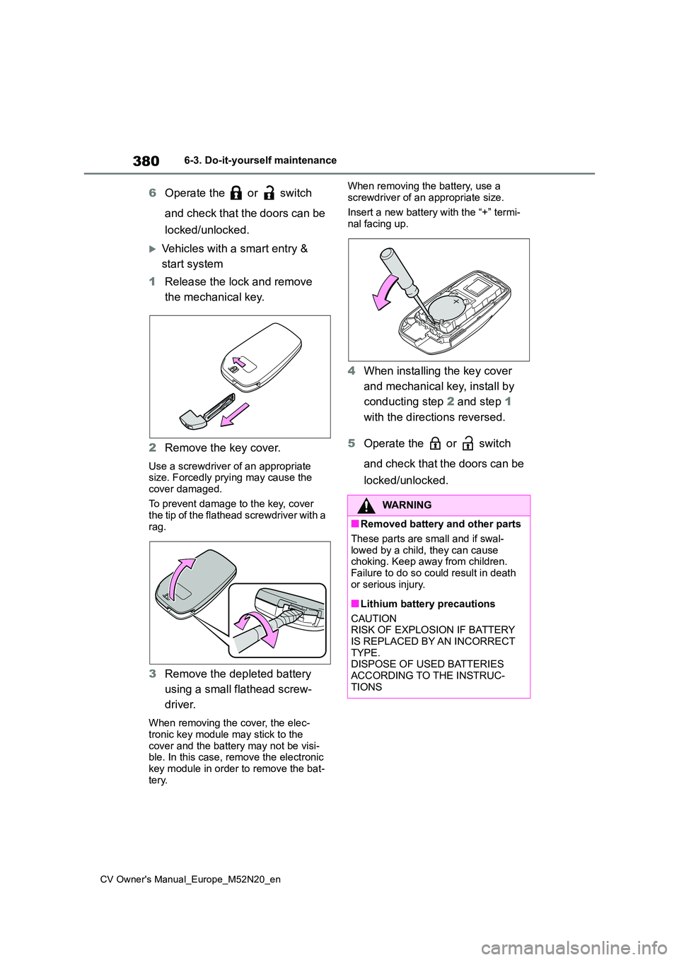 TOYOTA YARIS CROSS 2022  Owners Manual 380
CV Owner's Manual_Europe_M52N20_en
6-3. Do-it-yourself maintenance
6Operate the   or   switch  
and check that the doors can be  
locked/unlocked.
Vehicles with a smart entry &  
start syst