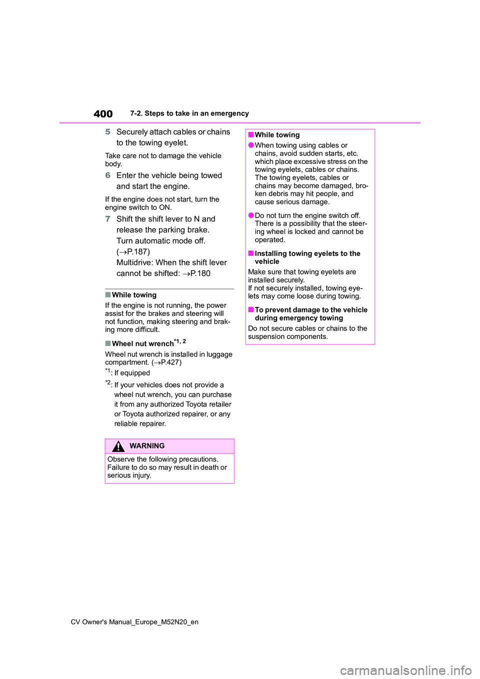 TOYOTA YARIS CROSS 2022  Owners Manual 400
CV Owner's Manual_Europe_M52N20_en
7-2. Steps to take in an emergency
5Securely attach cables or chains  
to the towing eyelet.
Take care not to damage the vehicle  
body.
6 Enter the vehicle 