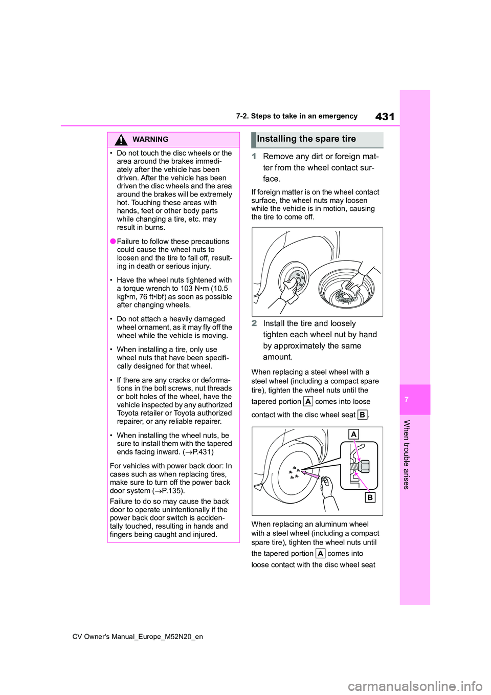 TOYOTA YARIS CROSS 2022  Owners Manual 431
7
CV Owner's Manual_Europe_M52N20_en
7-2. Steps to take in an emergency
When trouble arises
1Remove any dirt or foreign mat- 
ter from the wheel contact sur- 
face.
If foreign matter is on the