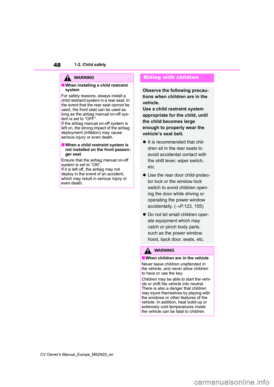 TOYOTA YARIS CROSS 2022  Owners Manual 48
CV Owner's Manual_Europe_M52N20_en
1-2. Child safety
WARNING
■When installing a child restraint  system 
For safety reasons, always install a  child restraint system in a rear seat. In the ev