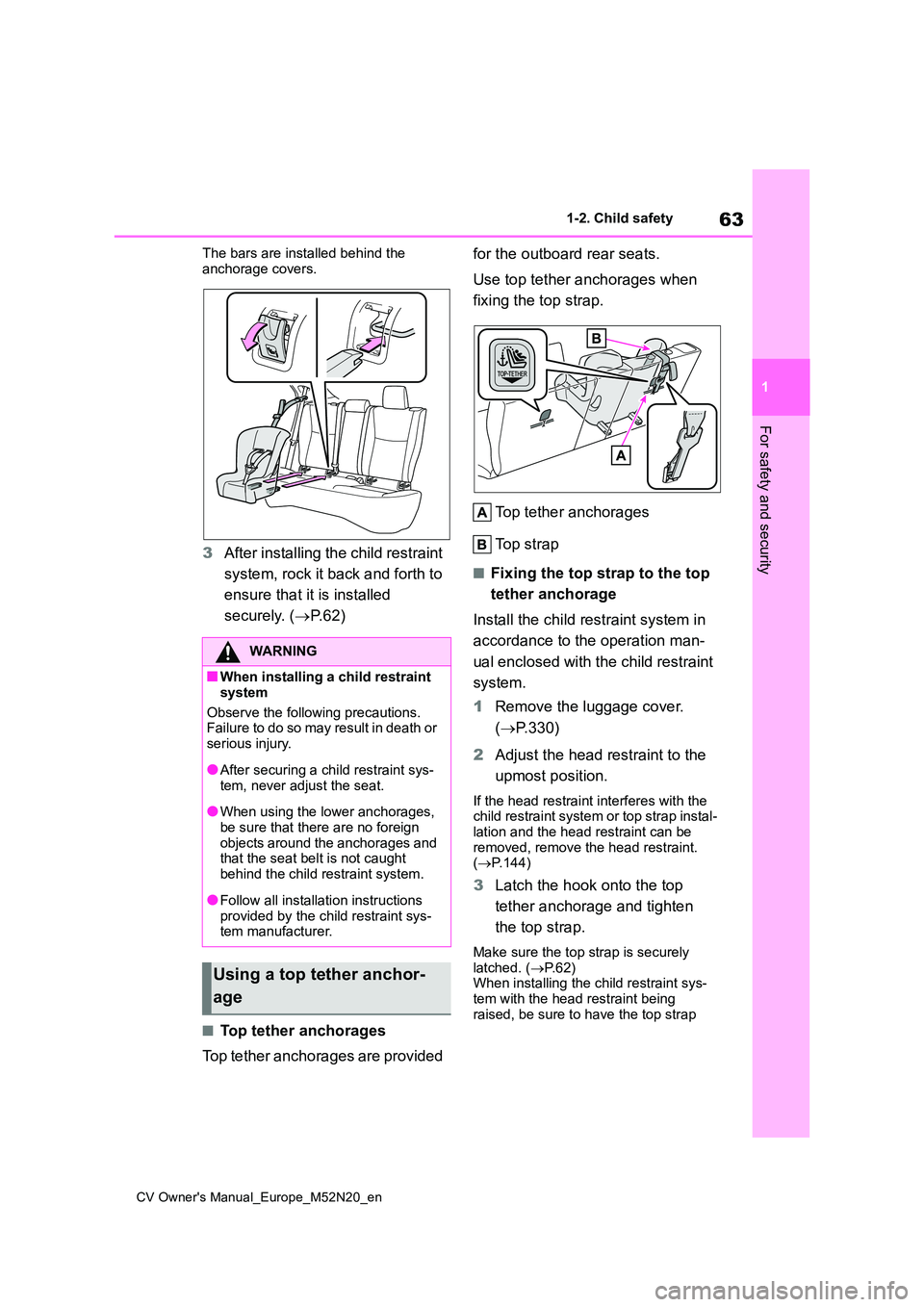 TOYOTA YARIS CROSS 2022  Owners Manual 63
1
CV Owner's Manual_Europe_M52N20_en
1-2. Child safety
For safety and security
The bars are installed behind the  
anchorage covers.
3 After installing the child restraint  
system, rock it bac
