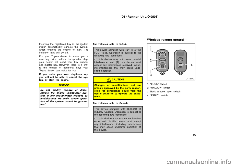 TOYOTA 4RUNNER 2006 N210 / 4.G Owners Manual ’06 4Runner_U (L/O 0508)
15
Inserting the registered key in the ignition
switch automatically cancels the system,
which enables the engine to start. The
indicator light will go off.
For your Toyota TOYOTA 4RUNNER 2006 N210 / 4.G Owners Manual ’06 4Runner_U (L/O 0508)
15
Inserting the registered key in the ignition
switch automatically cancels the system,
which enables the engine to start. The
indicator light will go off.
For your Toyota