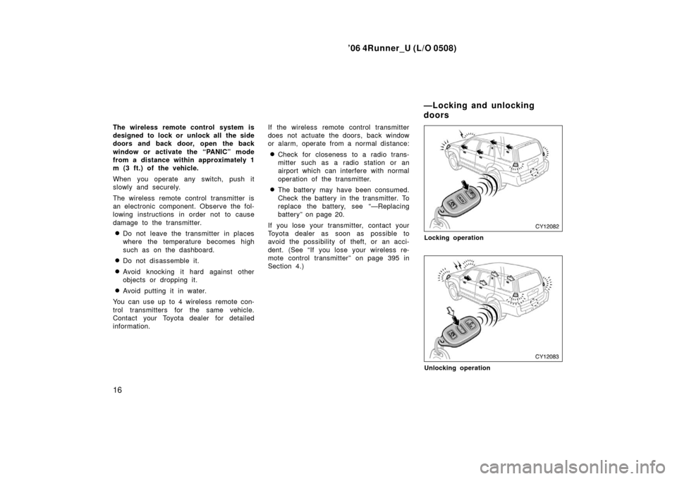TOYOTA 4RUNNER 2006 N210 / 4.G Owners Manual ’06 4Runner_U (L/O 0508)
16
The wireless remote control system is
designed to lock or unlock all the side
doors and back door, open the back
window or activate the “PANIC” mode
from a distance TOYOTA 4RUNNER 2006 N210 / 4.G Owners Manual ’06 4Runner_U (L/O 0508)
16
The wireless remote control system is
designed to lock or unlock all the side
doors and back door, open the back
window or activate the “PANIC” mode
from a distance