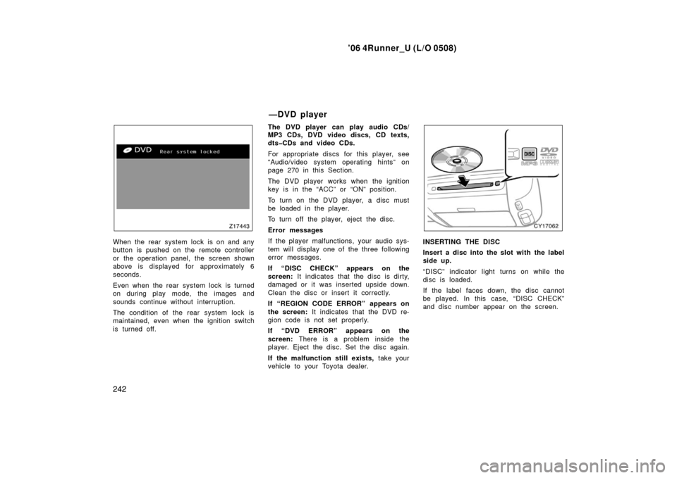 TOYOTA 4RUNNER 2006 N210 / 4.G Owners Manual ’06 4Runner_U (L/O 0508)
242
When the rear system lock is on and any
button is pushed on the remote controller
or the operation panel, the screen shown
above is displayed for approximately 6
seconds TOYOTA 4RUNNER 2006 N210 / 4.G Owners Manual ’06 4Runner_U (L/O 0508)
242
When the rear system lock is on and any
button is pushed on the remote controller
or the operation panel, the screen shown
above is displayed for approximately 6
seconds