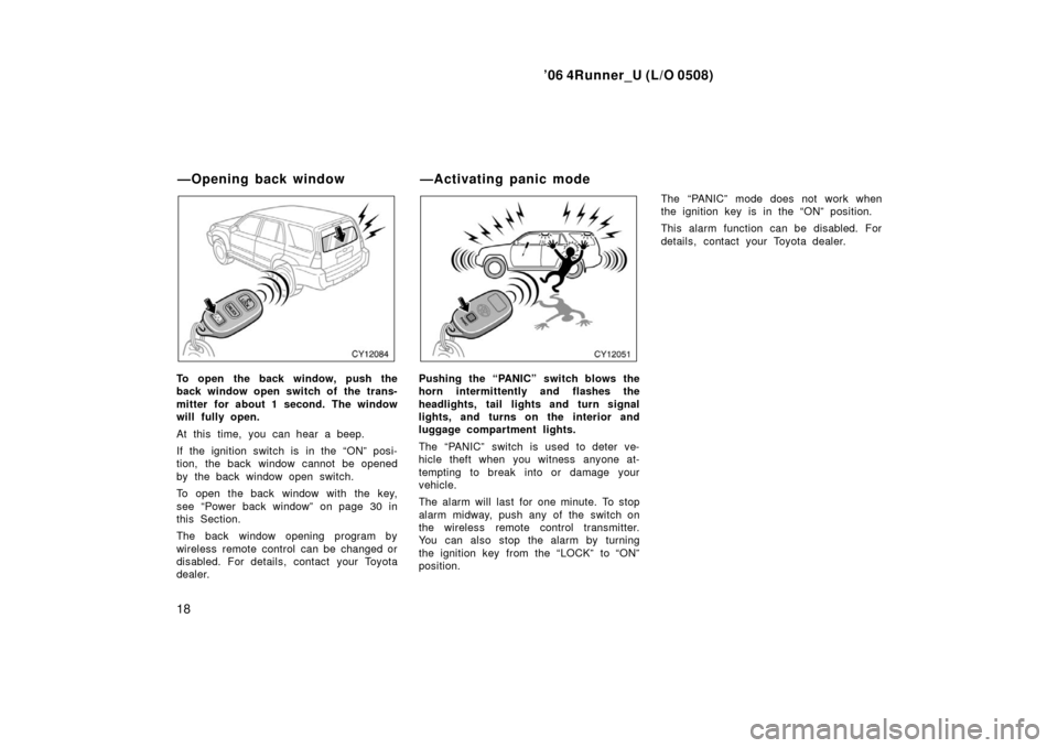 TOYOTA 4RUNNER 2006 N210 / 4.G Owners Manual ’06 4Runner_U (L/O 0508)
18
To open the back window, push the
back window open switch of the trans-
mitter for about 1 second. The window
will fully open.
At this time, you can hear a beep.
If the i TOYOTA 4RUNNER 2006 N210 / 4.G Owners Manual ’06 4Runner_U (L/O 0508)
18
To open the back window, push the
back window open switch of the trans-
mitter for about 1 second. The window
will fully open.
At this time, you can hear a beep.
If the i