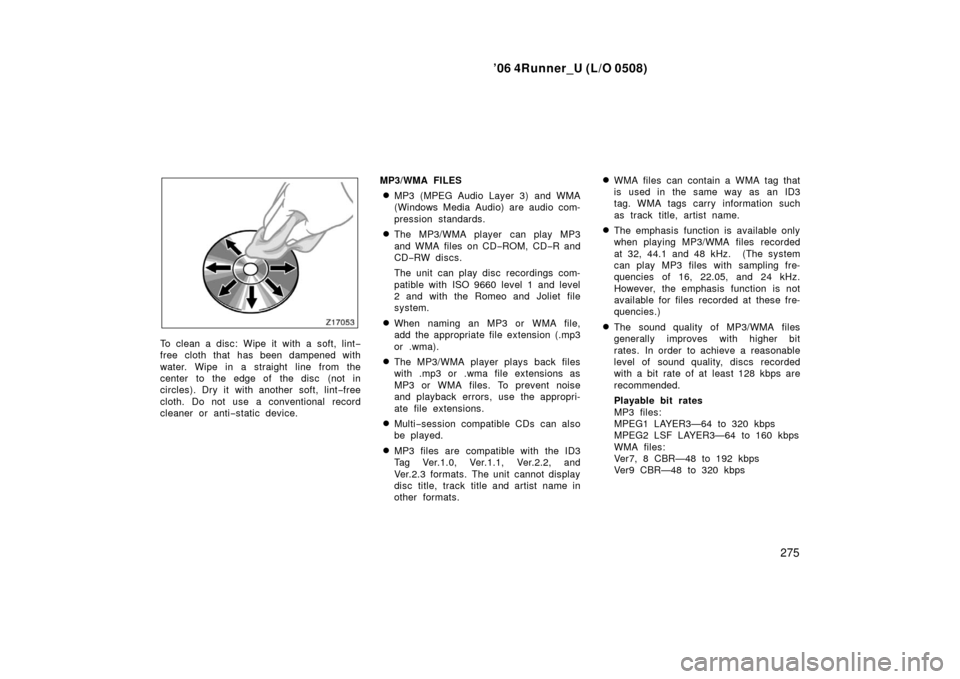 TOYOTA 4RUNNER 2006 N210 / 4.G Owners Manual ’06 4Runner_U (L/O 0508)
275
To clean a disc: Wipe it with a soft, lint −
free cloth that has been dampened with
water. Wipe in a straight line from the
center to the edge of the disc (not in
ci TOYOTA 4RUNNER 2006 N210 / 4.G Owners Manual ’06 4Runner_U (L/O 0508)
275
To clean a disc: Wipe it with a soft, lint −
free cloth that has been dampened with
water. Wipe in a straight line from the
center to the edge of the disc (not in
ci
