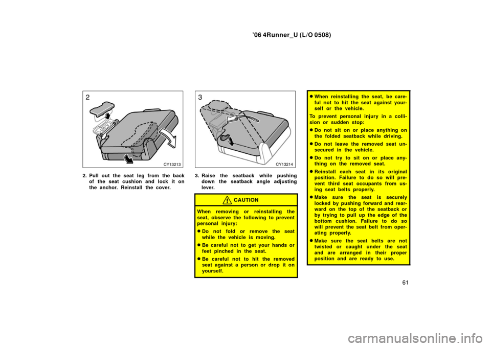 TOYOTA 4RUNNER 2006 N210 / 4.G Owners Manual ’06 4Runner_U (L/O 0508)
61
2. Pull out the seat leg from the back
of the seat cushion and lock it on
the anchor. Reinstall the cover.3. Raise the seatback while pushingdown the seatback angle adju TOYOTA 4RUNNER 2006 N210 / 4.G Owners Manual ’06 4Runner_U (L/O 0508)
61
2. Pull out the seat leg from the back
of the seat cushion and lock it on
the anchor. Reinstall the cover.3. Raise the seatback while pushingdown the seatback angle adju