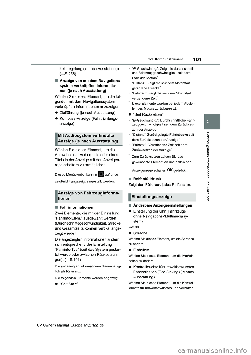 TOYOTA YARIS CROSS 2022 Betriebsanleitungen (in German) 101
2
CV Owner's Manual_Europe_M52N22_de
2-1. Kombiinstrument
Fahrzeugstatusinformationen und Anzeigen
keitsregelung (je nach Ausstattung)
( S.258)
■Anzeige von mit dem Navigations-
system TOYOTA YARIS CROSS 2022 Betriebsanleitungen (in German) 101
2
CV Owner's Manual_Europe_M52N22_de
2-1. Kombiinstrument
Fahrzeugstatusinformationen und Anzeigen
keitsregelung (je nach Ausstattung)
( S.258)
■Anzeige von mit dem Navigations-
system