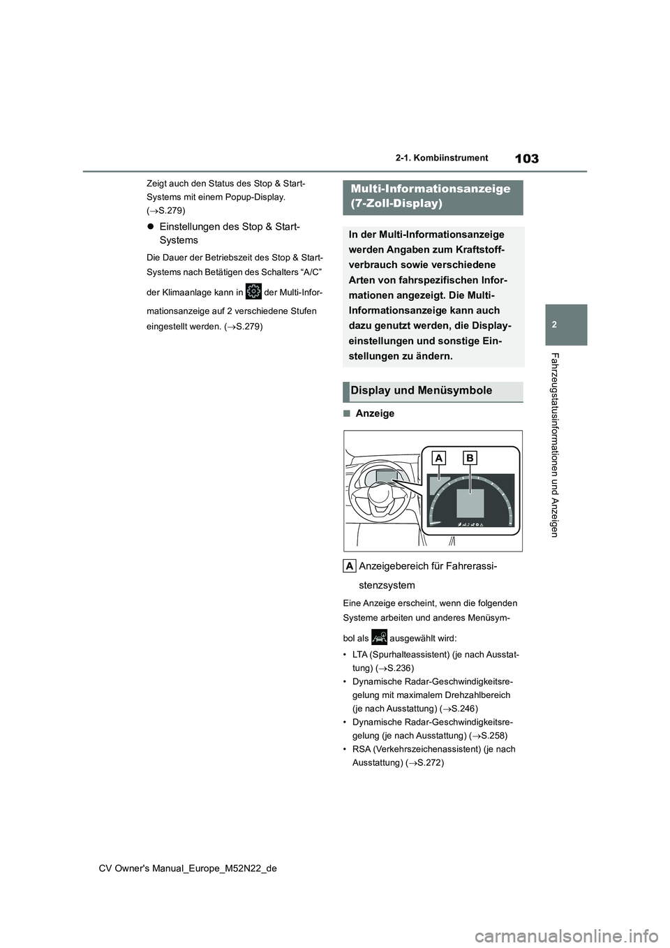 TOYOTA YARIS CROSS 2022 Betriebsanleitungen (in German) 103
2
CV Owner's Manual_Europe_M52N22_de
2-1. Kombiinstrument
Fahrzeugstatusinformationen und Anzeigen
Zeigt auch den Status des Stop & Start-
Systems mit einem Popup-Display.
( S.279)
Ein TOYOTA YARIS CROSS 2022 Betriebsanleitungen (in German) 103
2
CV Owner's Manual_Europe_M52N22_de
2-1. Kombiinstrument
Fahrzeugstatusinformationen und Anzeigen
Zeigt auch den Status des Stop & Start-
Systems mit einem Popup-Display.
( S.279)
Ein