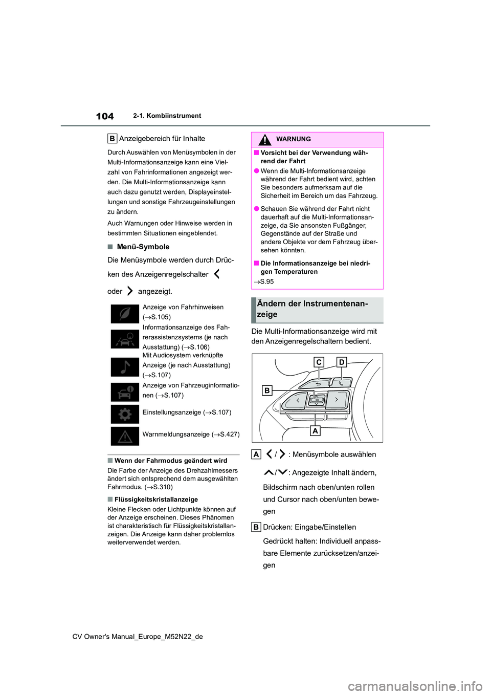 TOYOTA YARIS CROSS 2022 Betriebsanleitungen (in German) 104
CV Owner's Manual_Europe_M52N22_de
2-1. Kombiinstrument
Anzeigebereich für Inhalte
Durch Auswählen von Menüsymbolen in der
Multi-Informationsanzeige kann eine Viel-
zahl von Fahrinformati TOYOTA YARIS CROSS 2022 Betriebsanleitungen (in German) 104
CV Owner's Manual_Europe_M52N22_de
2-1. Kombiinstrument
Anzeigebereich für Inhalte
Durch Auswählen von Menüsymbolen in der
Multi-Informationsanzeige kann eine Viel-
zahl von Fahrinformati