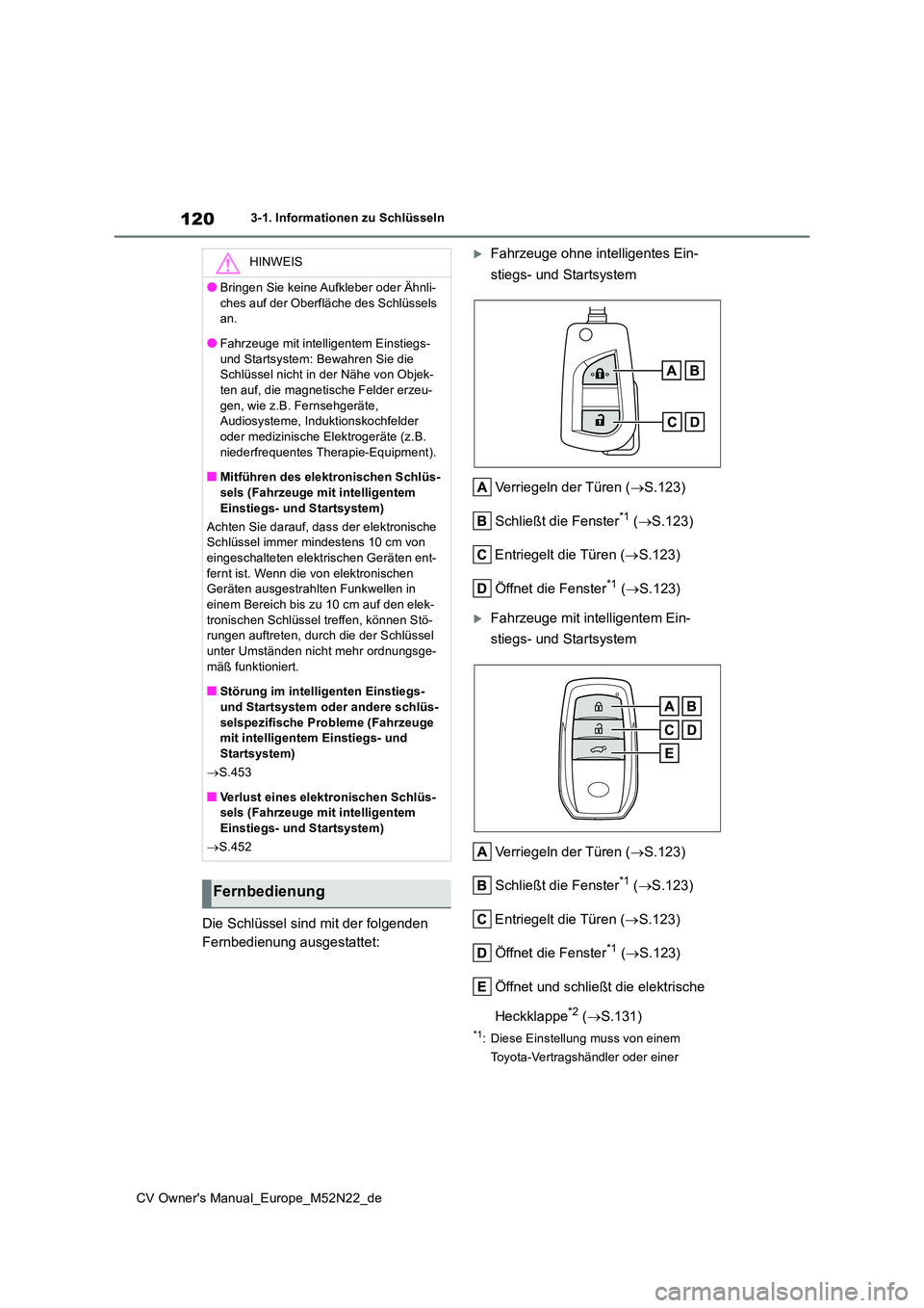 TOYOTA YARIS CROSS 2022 Betriebsanleitungen (in German) 120
CV Owner's Manual_Europe_M52N22_de
3-1. Informationen zu Schlüsseln
Die Schlüssel sind mit der folgenden
Fernbedienung ausgestattet:
Fahrzeuge ohne intelligentes Ein-
stiegs- und Start TOYOTA YARIS CROSS 2022 Betriebsanleitungen (in German) 120
CV Owner's Manual_Europe_M52N22_de
3-1. Informationen zu Schlüsseln
Die Schlüssel sind mit der folgenden
Fernbedienung ausgestattet:
Fahrzeuge ohne intelligentes Ein-
stiegs- und Start