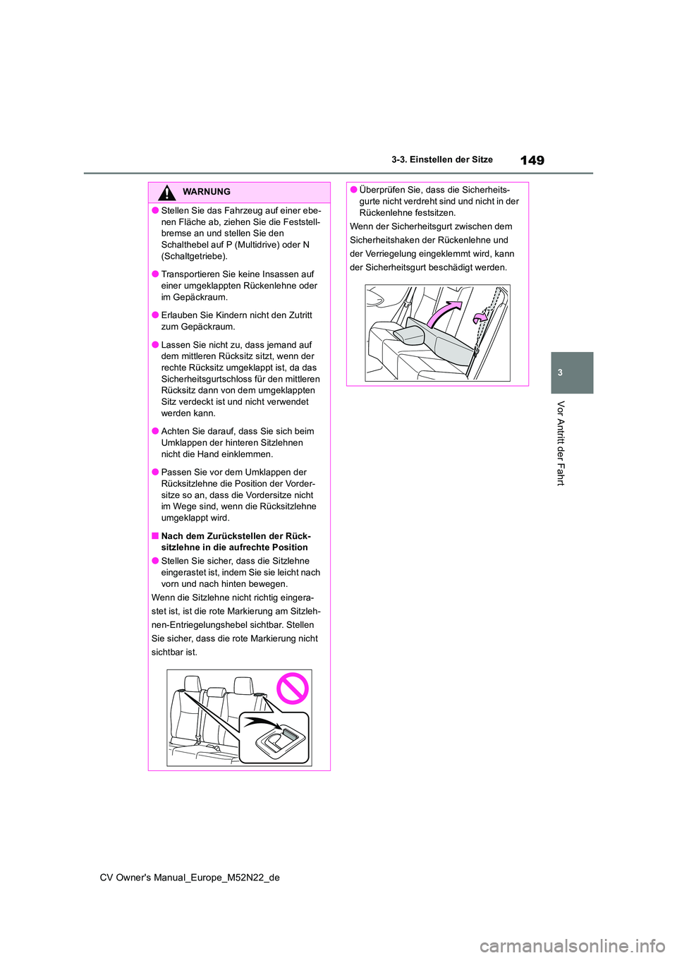 TOYOTA YARIS CROSS 2022 Betriebsanleitungen (in German) 149
3
CV Owner's Manual_Europe_M52N22_de
3-3. Einstellen der Sitze
Vor Antritt der Fahrt
WARNUNG
●Stellen Sie das Fahrzeug auf einer ebe-
nen Fläche ab, ziehen Sie die Feststell- bremse an und TOYOTA YARIS CROSS 2022 Betriebsanleitungen (in German) 149
3
CV Owner's Manual_Europe_M52N22_de
3-3. Einstellen der Sitze
Vor Antritt der Fahrt
WARNUNG
●Stellen Sie das Fahrzeug auf einer ebe-
nen Fläche ab, ziehen Sie die Feststell- bremse an und