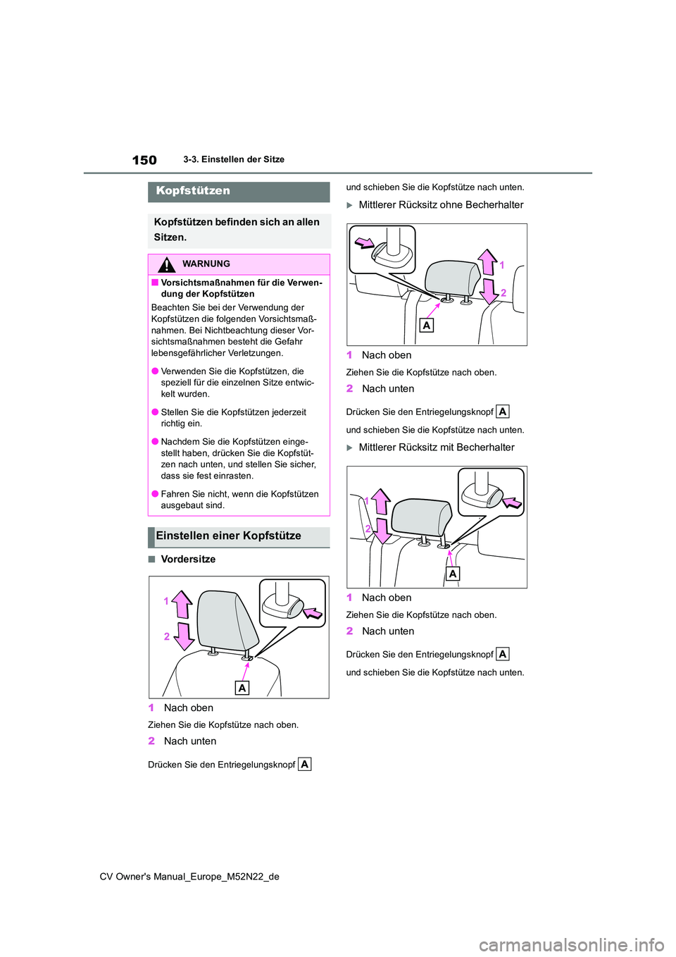 TOYOTA YARIS CROSS 2022 Betriebsanleitungen (in German) 150
CV Owner's Manual_Europe_M52N22_de
3-3. Einstellen der Sitze
■Vo r d e r s i t z e
1 Nach oben
Ziehen Sie die Kopfstütze nach oben.
2Nach unten
Drücken Sie den Entriegelungsknopf
und TOYOTA YARIS CROSS 2022 Betriebsanleitungen (in German) 150
CV Owner's Manual_Europe_M52N22_de
3-3. Einstellen der Sitze
■Vo r d e r s i t z e
1 Nach oben
Ziehen Sie die Kopfstütze nach oben.
2Nach unten
Drücken Sie den Entriegelungsknopf
und