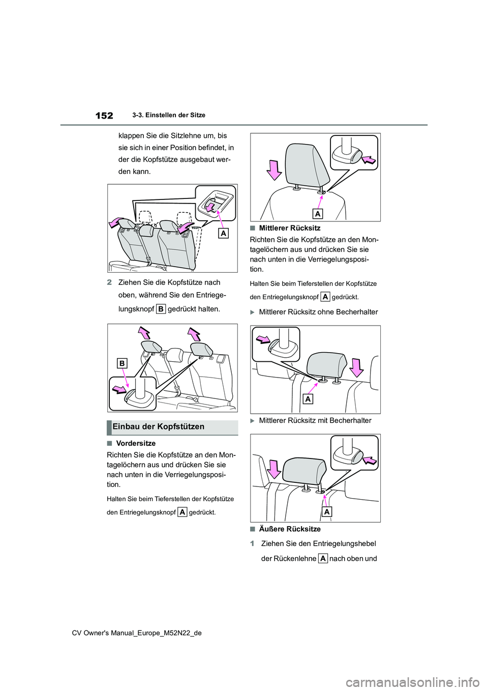 TOYOTA YARIS CROSS 2022  Betriebsanleitungen (in German) 152
CV Owner's Manual_Europe_M52N22_de
3-3. Einstellen der Sitze
klappen Sie die Sitzlehne um, bis  
sie sich in einer Position befindet, in 
der die Kopfstütze ausgebaut wer-
den kann. 
2 Ziehen