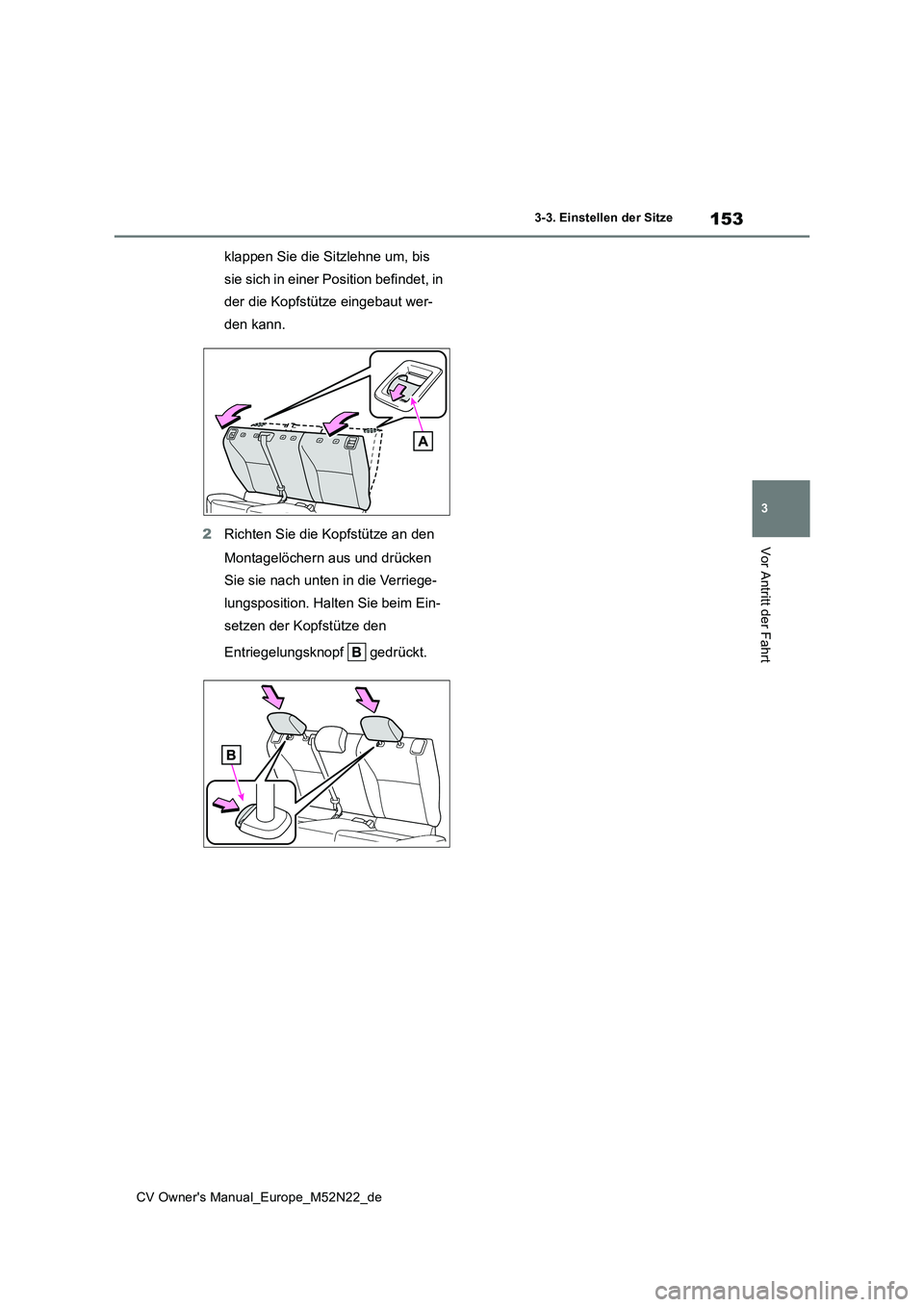 TOYOTA YARIS CROSS 2022  Betriebsanleitungen (in German) 153
3
CV Owner's Manual_Europe_M52N22_de
3-3. Einstellen der Sitze
Vor Antritt der Fahrt
klappen Sie die Sitzlehne um, bis  
sie sich in einer Position befindet, in 
der die Kopfstütze eingebaut 