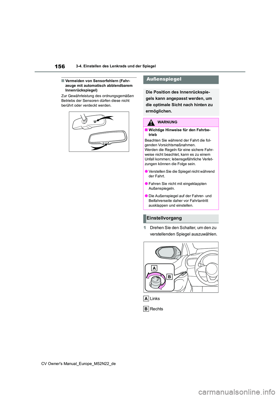 TOYOTA YARIS CROSS 2022  Betriebsanleitungen (in German) 156
CV Owner's Manual_Europe_M52N22_de
3-4. Einstellen des Lenkrads und der Spiegel
■Vermeiden von Sensorfehlern (Fahr- zeuge mit automatisch abblendbarem Innenrückspiegel) 
Zur Gewährleistung