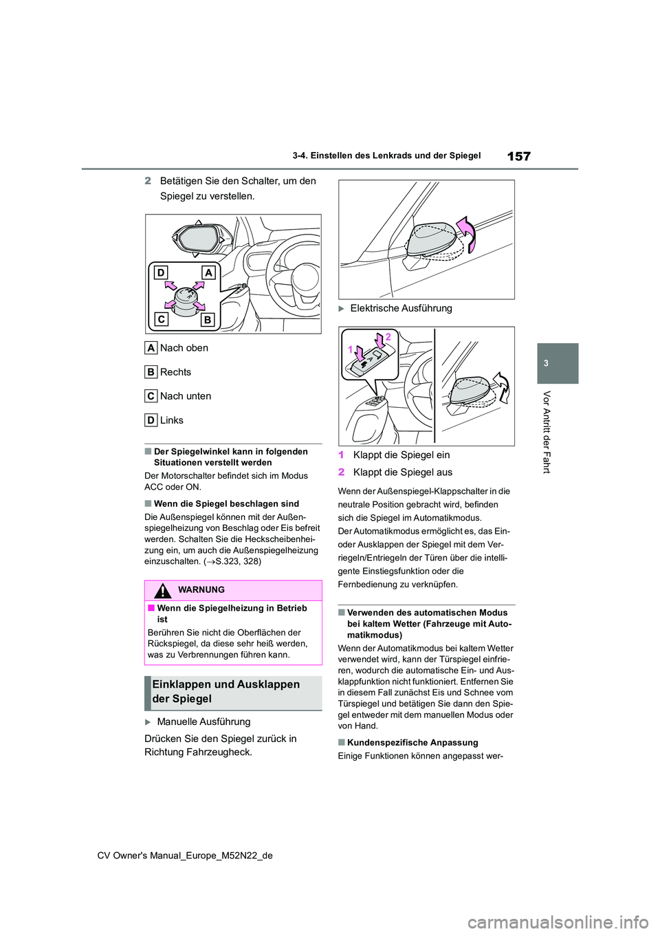 TOYOTA YARIS CROSS 2022 Betriebsanleitungen (in German) 157
3
CV Owner's Manual_Europe_M52N22_de
3-4. Einstellen des Lenkrads und der Spiegel
Vor Antritt der Fahrt
2Betätigen Sie den Schalter, um den
Spiegel zu verstellen.
Nach oben
Rechts
Nach un TOYOTA YARIS CROSS 2022 Betriebsanleitungen (in German) 157
3
CV Owner's Manual_Europe_M52N22_de
3-4. Einstellen des Lenkrads und der Spiegel
Vor Antritt der Fahrt
2Betätigen Sie den Schalter, um den
Spiegel zu verstellen.
Nach oben
Rechts
Nach un
