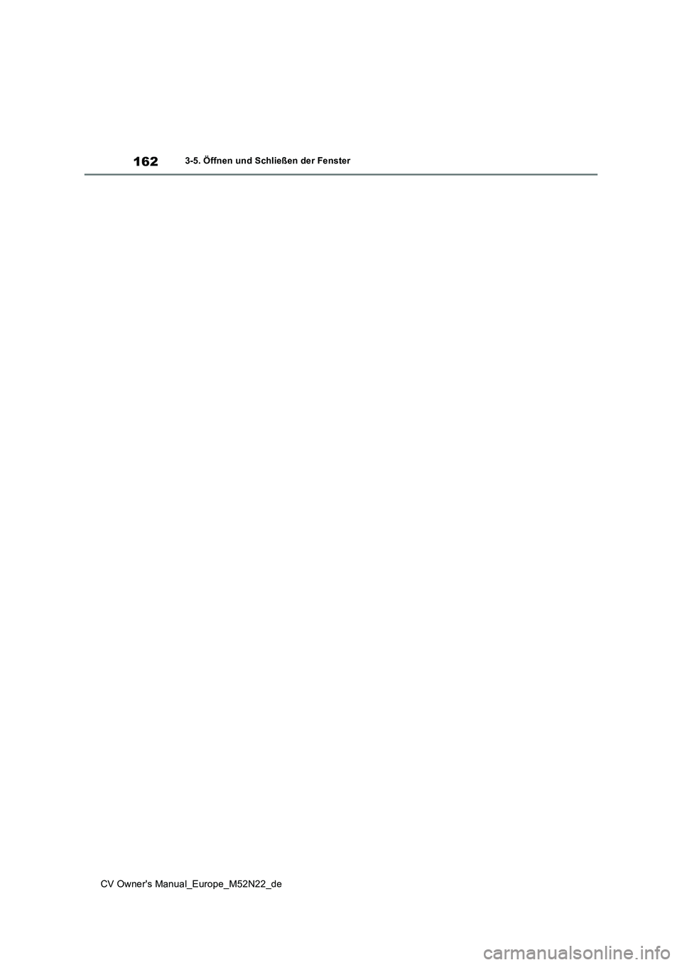 TOYOTA YARIS CROSS 2022  Betriebsanleitungen (in German) 162
CV Owner's Manual_Europe_M52N22_de
3-5. Öffnen und Schließen der Fenster 