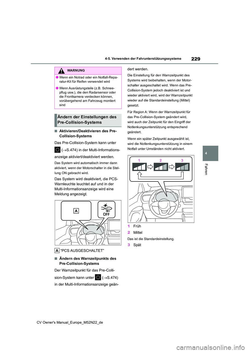TOYOTA YARIS CROSS 2022  Betriebsanleitungen (in German) 229
4
CV Owner's Manual_Europe_M52N22_de
4-5. Verwenden der Fahrunterstützungssysteme
Fahren
■Aktivieren/Deaktivieren des Pre- 
Collision-Systems 
Das Pre-Collision-System kann unter  
 ( S.