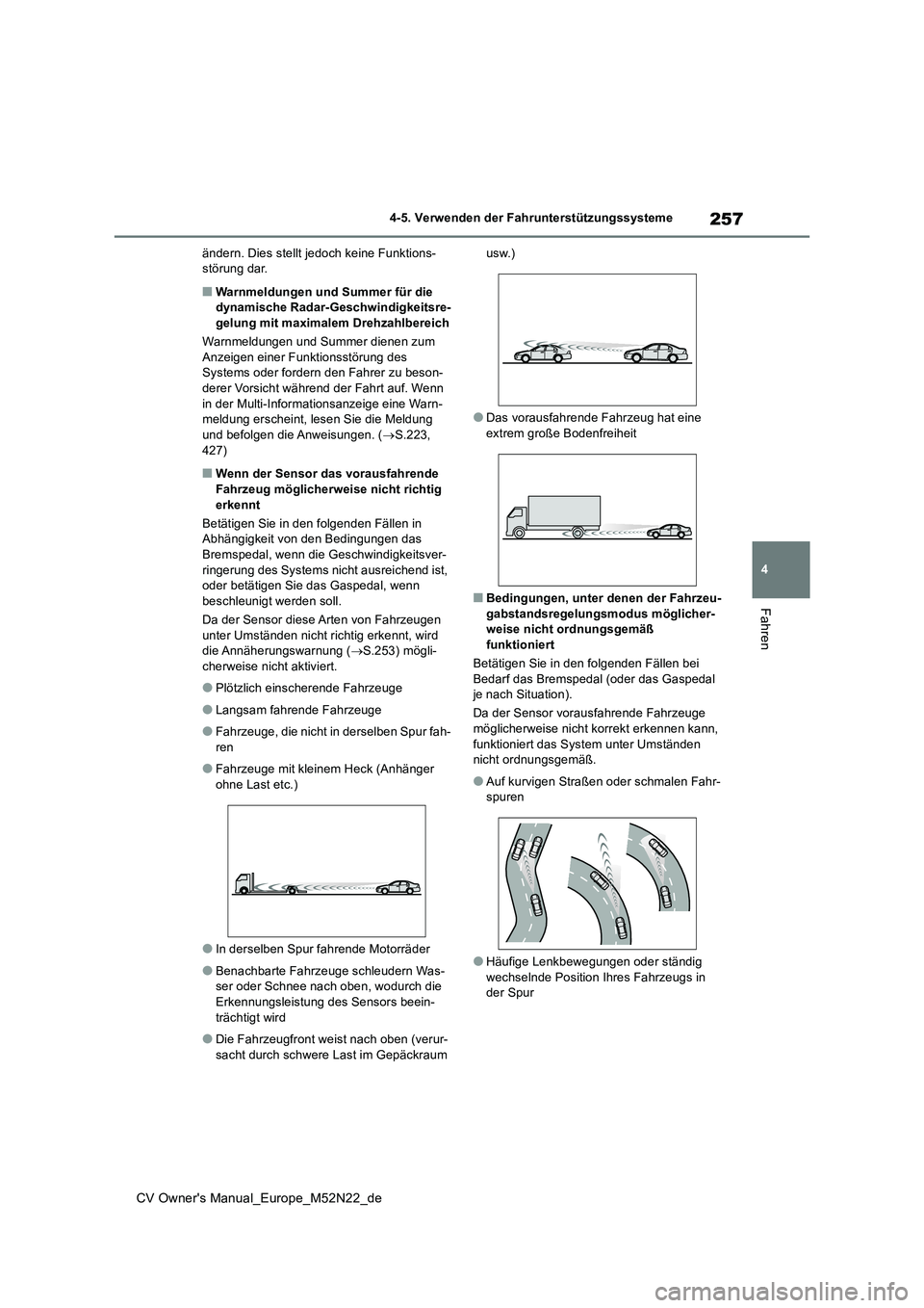 TOYOTA YARIS CROSS 2022  Betriebsanleitungen (in German) 257
4
CV Owner's Manual_Europe_M52N22_de
4-5. Verwenden der Fahrunterstützungssysteme
Fahren
ändern. Dies stellt jedoch keine Funktions- störung dar.
■Warnmeldungen und Summer für die dynami