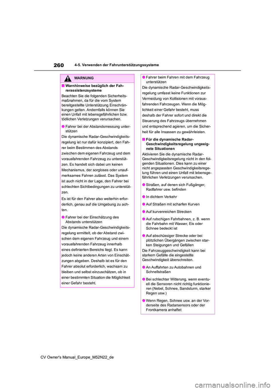 TOYOTA YARIS CROSS 2022  Betriebsanleitungen (in German) 260
CV Owner's Manual_Europe_M52N22_de
4-5. Verwenden der Fahrunterstützungssysteme
WARNUNG
■Warnhinweise bezüglich der Fah- 
rerassistenzsysteme 
Beachten Sie die folgenden Sicherheits- maßn