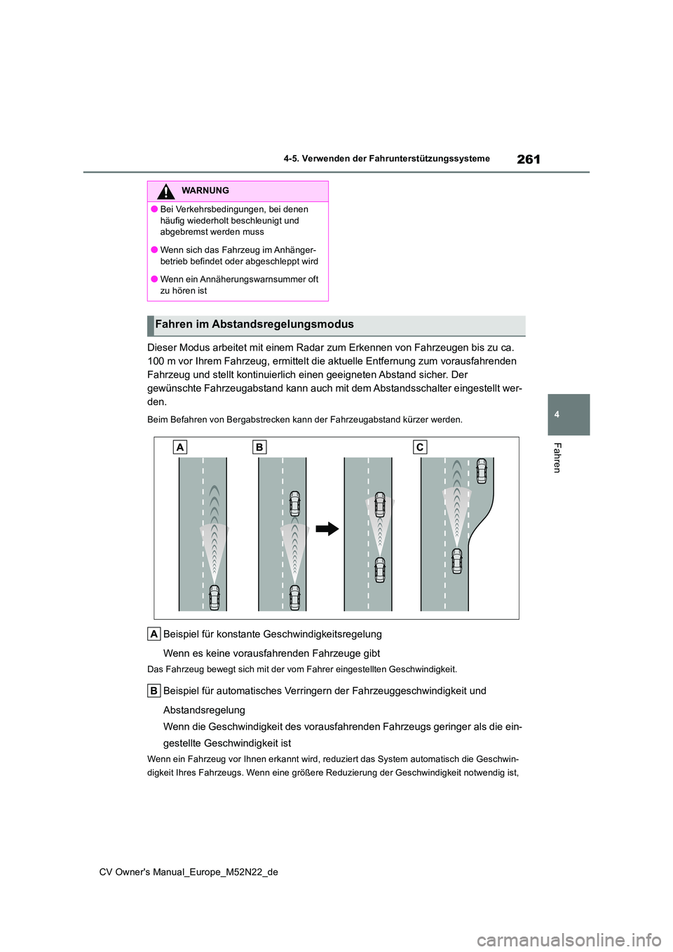 TOYOTA YARIS CROSS 2022  Betriebsanleitungen (in German) 261
4
CV Owner's Manual_Europe_M52N22_de
4-5. Verwenden der Fahrunterstützungssysteme
Fahren
Dieser Modus arbeitet mit einem Radar zum Erkennen von Fahrzeugen bis zu ca.  
100 m vor Ihrem Fahrzeu