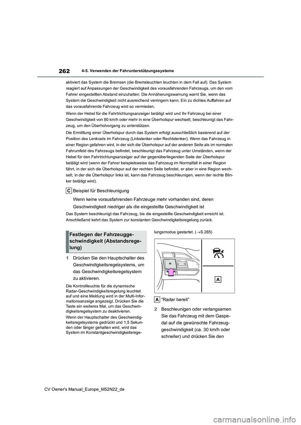 TOYOTA YARIS CROSS 2022  Betriebsanleitungen (in German) 262
CV Owner's Manual_Europe_M52N22_de
4-5. Verwenden der Fahrunterstützungssysteme 
aktiviert das System die Bremsen (die Bremsleuchten leuchten in  dem Fall auf). Das System  
reagiert auf Anpa