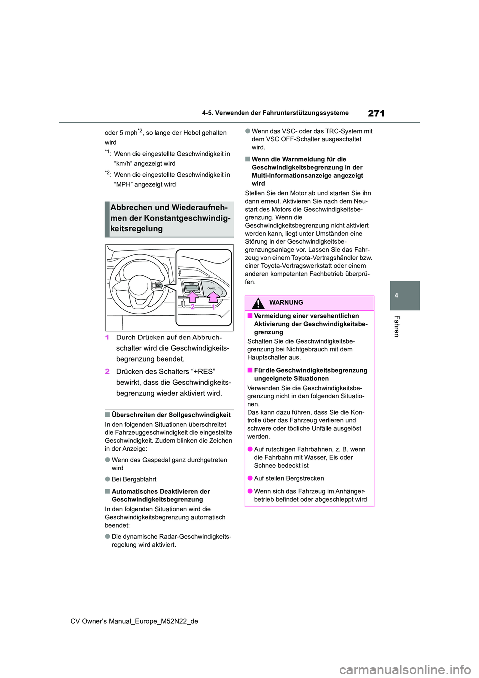 TOYOTA YARIS CROSS 2022  Betriebsanleitungen (in German) 271
4
CV Owner's Manual_Europe_M52N22_de
4-5. Verwenden der Fahrunterstützungssysteme
Fahren
oder 5 mph*2, so lange der Hebel gehalten  
wird
*1: Wenn die eingestellte Geschwindigkeit in  
“km/