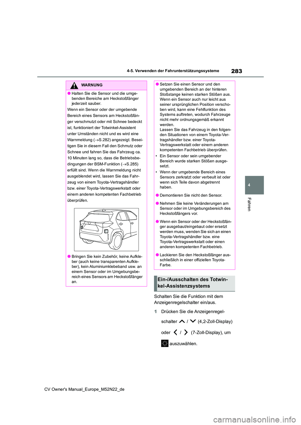 TOYOTA YARIS CROSS 2022  Betriebsanleitungen (in German) 283
4
CV Owner's Manual_Europe_M52N22_de
4-5. Verwenden der Fahrunterstützungssysteme
Fahren
Schalten Sie die Funktion mit dem  
Anzeigenregelschalter ein/aus. 
1 Drücken Sie die Anzeigenregel- 