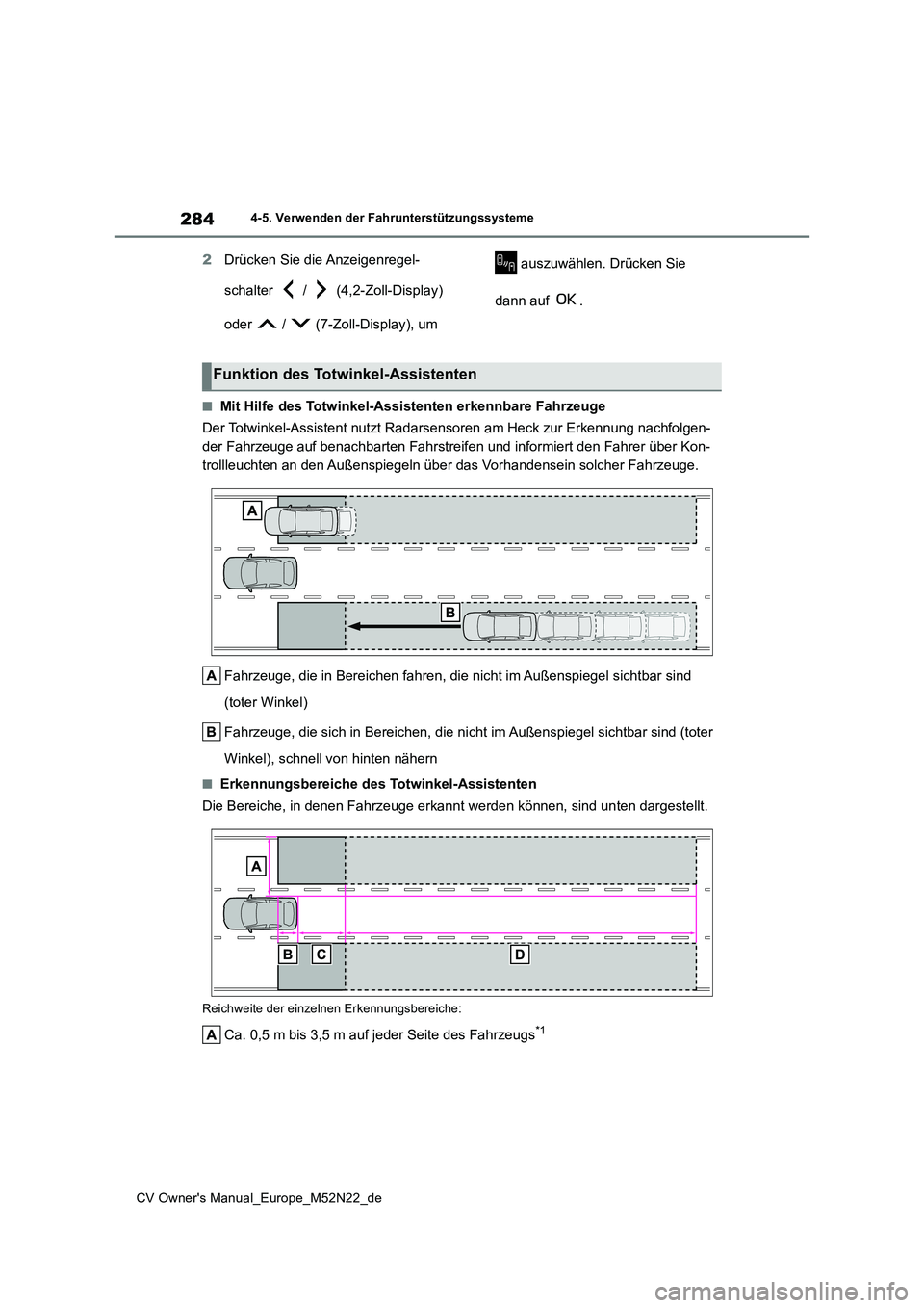 TOYOTA YARIS CROSS 2022  Betriebsanleitungen (in German) 284
CV Owner's Manual_Europe_M52N22_de
4-5. Verwenden der Fahrunterstützungssysteme
2Drücken Sie die Anzeigenregel- 
schalter   /   (4,2-Zoll-Display)  
oder   /   (7-Zoll-Display), um  
 auszuw