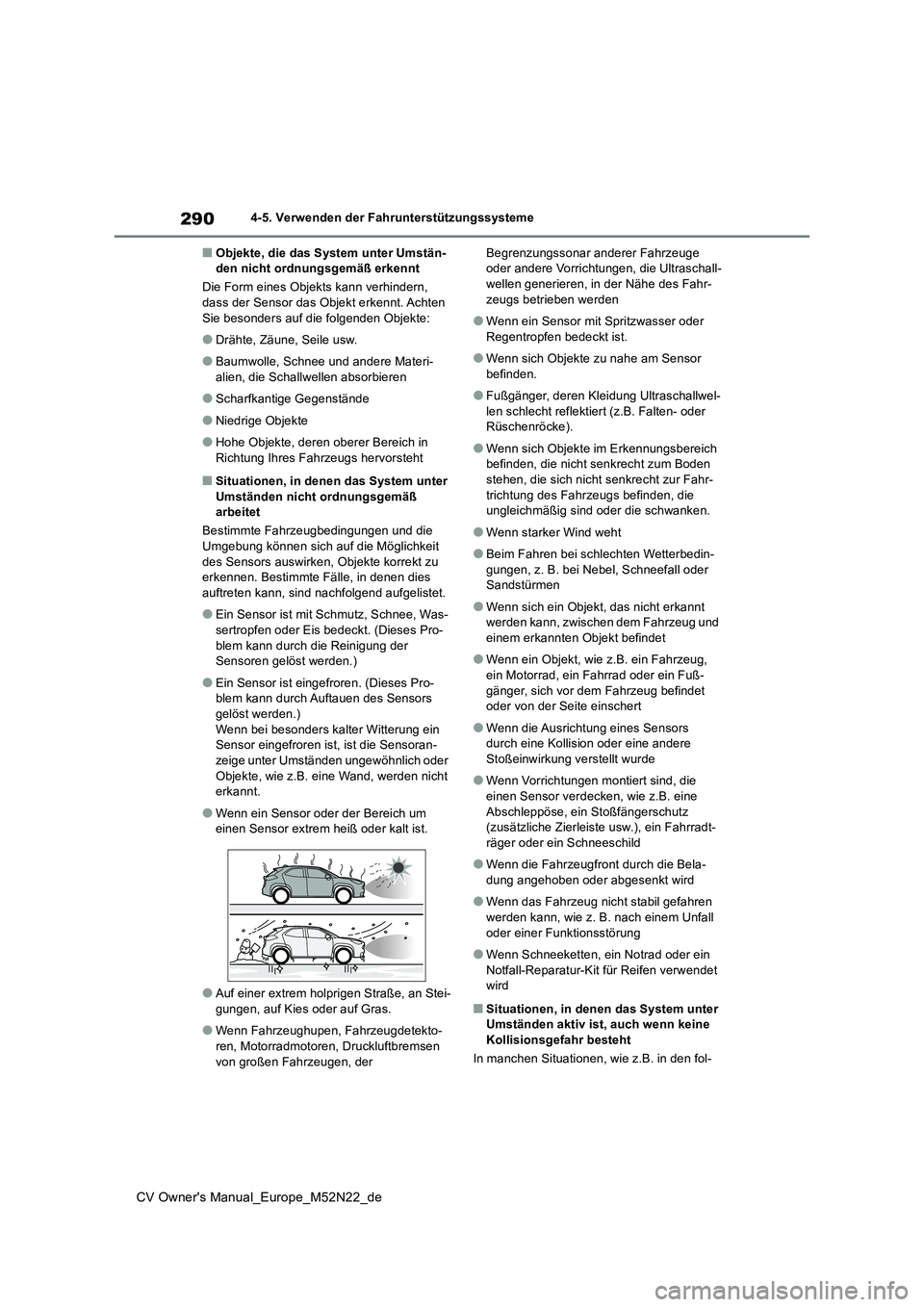 TOYOTA YARIS CROSS 2022  Betriebsanleitungen (in German) 290
CV Owner's Manual_Europe_M52N22_de
4-5. Verwenden der Fahrunterstützungssysteme
■Objekte, die das System unter Umstän- den nicht ordnungsgemäß erkennt 
Die Form eines Objekts kann verhin