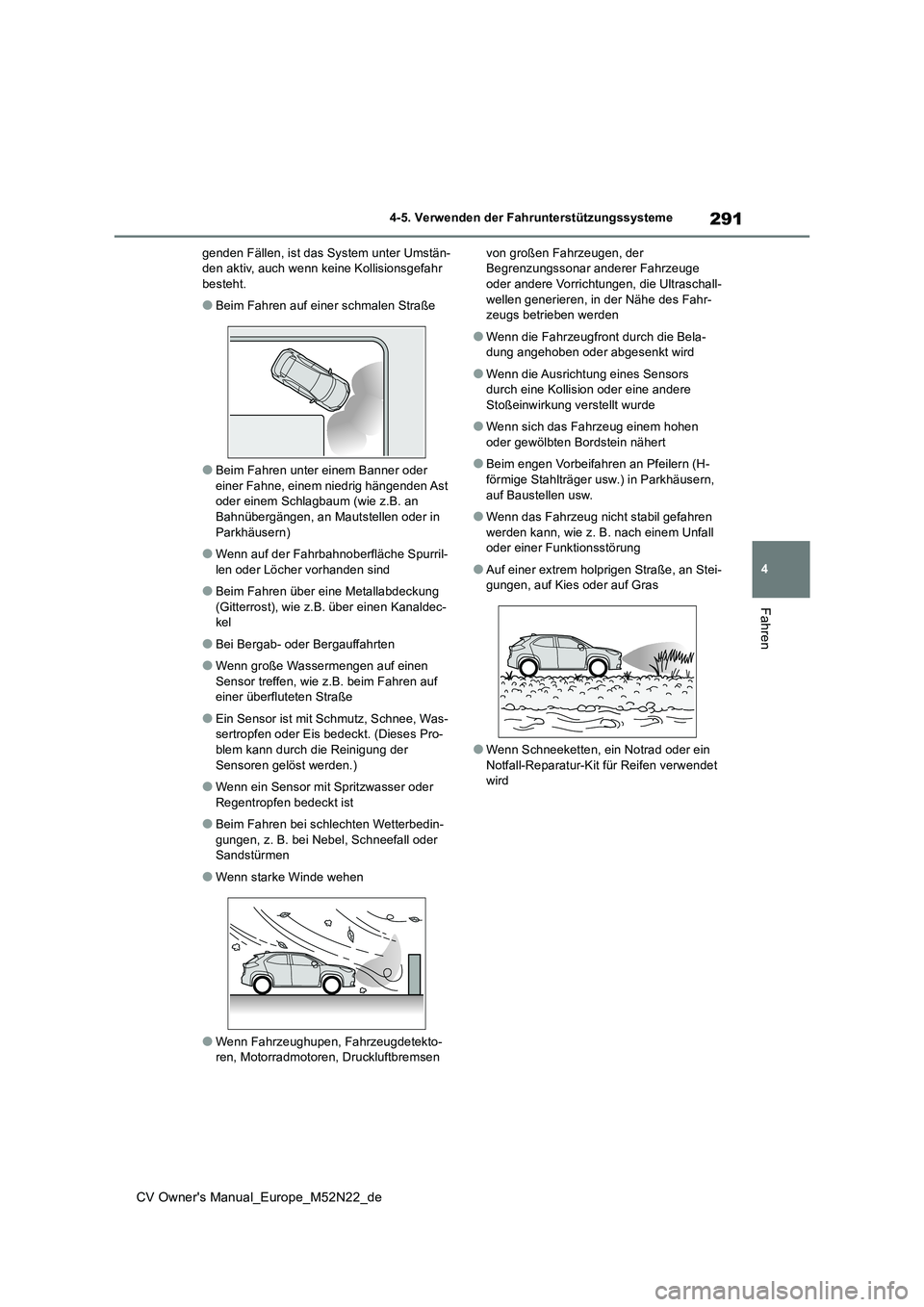 TOYOTA YARIS CROSS 2022  Betriebsanleitungen (in German) 291
4
CV Owner's Manual_Europe_M52N22_de
4-5. Verwenden der Fahrunterstützungssysteme
Fahren
genden Fällen, ist das System unter Umstän- den aktiv, auch wenn keine Kollisionsgefahr besteht.
●