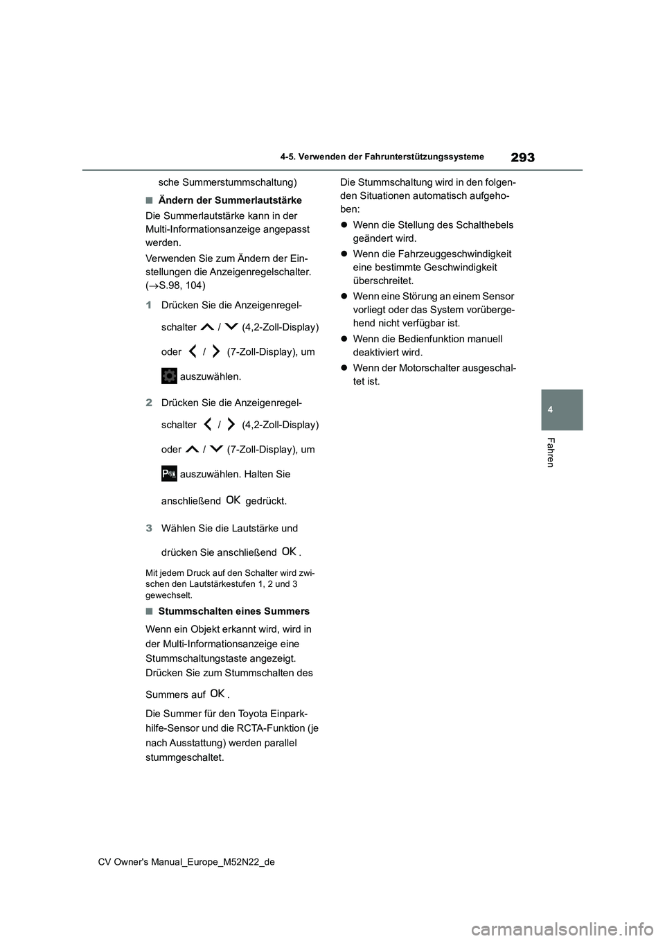 TOYOTA YARIS CROSS 2022  Betriebsanleitungen (in German) 293
4
CV Owner's Manual_Europe_M52N22_de
4-5. Verwenden der Fahrunterstützungssysteme
Fahren
sche Summerstummschaltung)
■Ändern der Summerlautstärke 
Die Summerlautstärke kann in der  
Multi