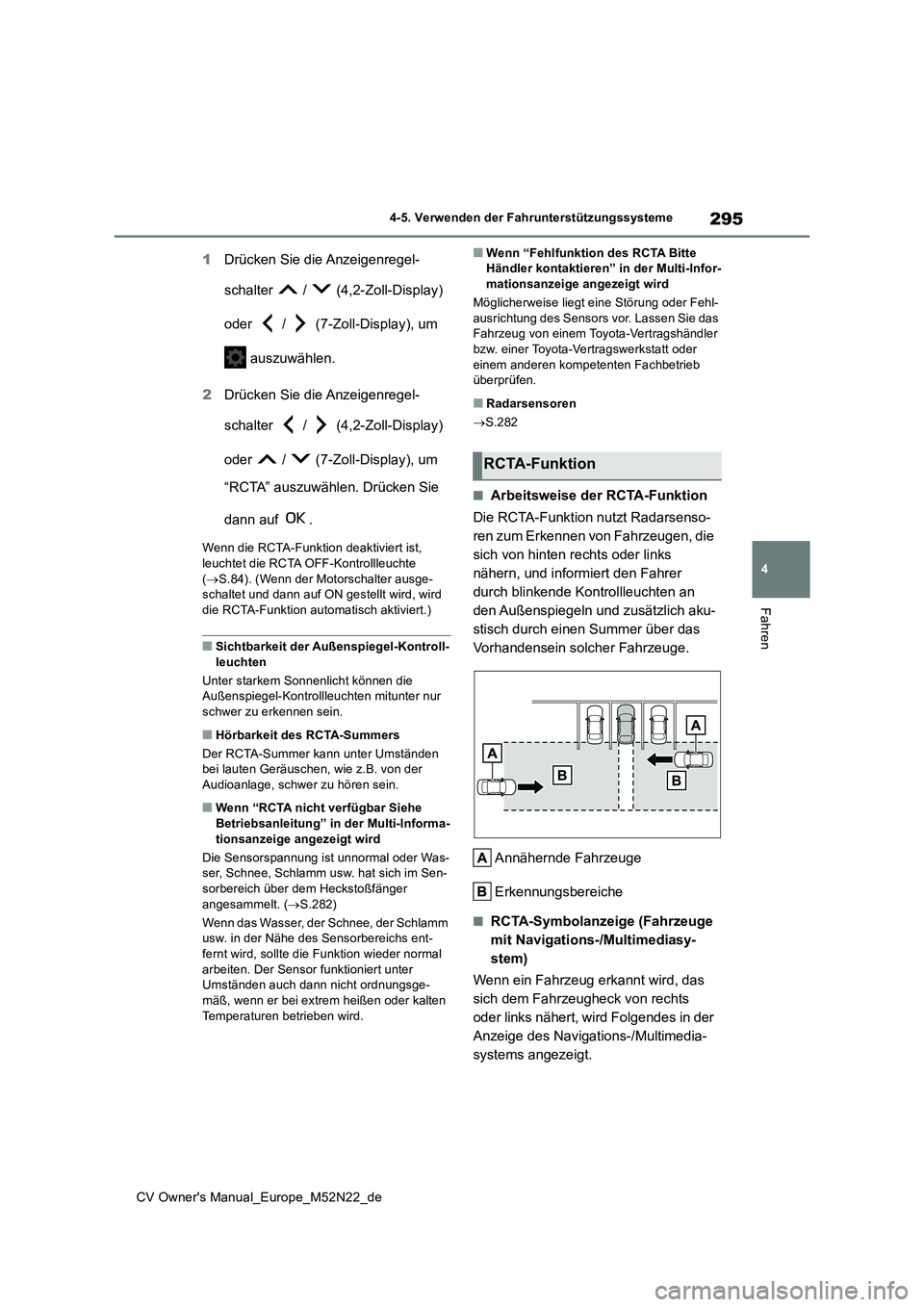 TOYOTA YARIS CROSS 2022  Betriebsanleitungen (in German) 295
4
CV Owner's Manual_Europe_M52N22_de
4-5. Verwenden der Fahrunterstützungssysteme
Fahren
1Drücken Sie die Anzeigenregel- 
schalter   /   (4,2-Zoll-Display)  
oder   /   (7-Zoll-Display), um 