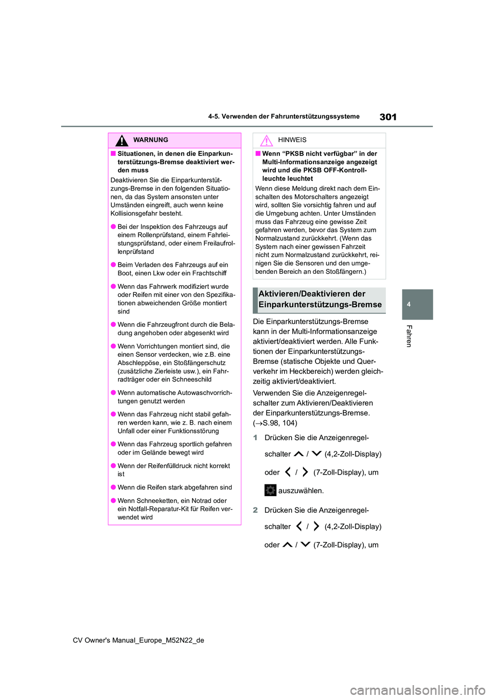 TOYOTA YARIS CROSS 2022  Betriebsanleitungen (in German) 301
4
CV Owner's Manual_Europe_M52N22_de
4-5. Verwenden der Fahrunterstützungssysteme
FahrenDie Einparkunterstützungs-Bremse  
kann in der Multi-Informationsanzeige 
aktiviert/deaktiviert werden
