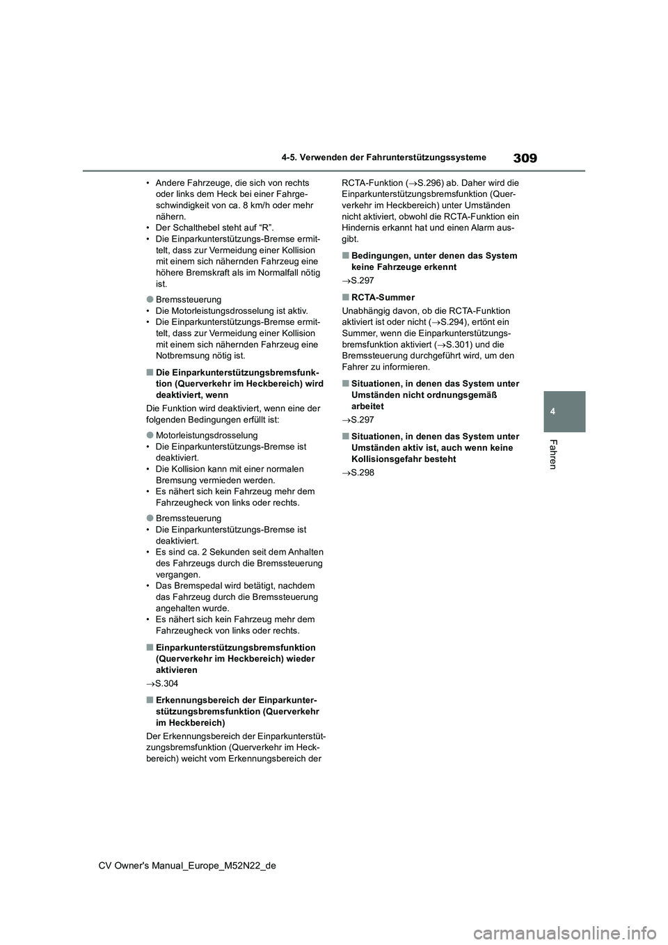 TOYOTA YARIS CROSS 2022  Betriebsanleitungen (in German) 309
4
CV Owner's Manual_Europe_M52N22_de
4-5. Verwenden der Fahrunterstützungssysteme
Fahren
• Andere Fahrzeuge, die sich von rechts  oder links dem Heck bei einer Fahrge-schwindigkeit von ca. 