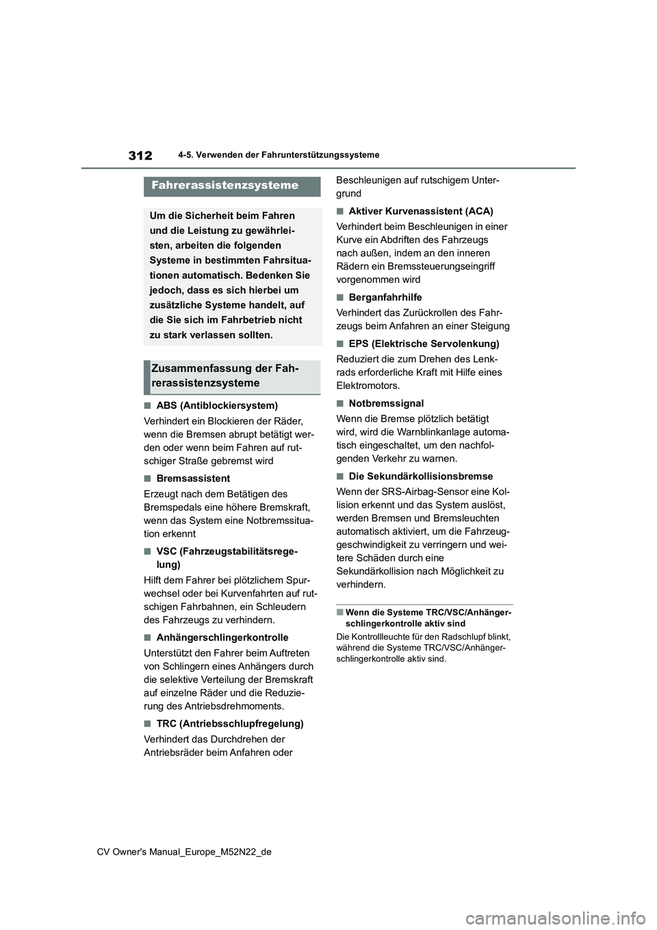 TOYOTA YARIS CROSS 2022  Betriebsanleitungen (in German) 312
CV Owner's Manual_Europe_M52N22_de
4-5. Verwenden der Fahrunterstützungssysteme
■ABS (Antiblockiersystem) 
Verhindert ein Blockieren der Räder,  
wenn die Bremsen abrupt betätigt wer-
den