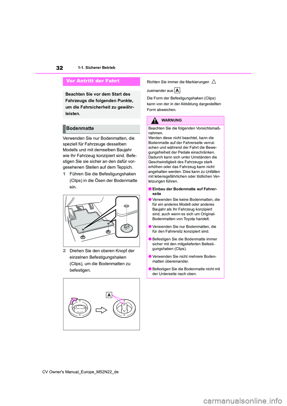 TOYOTA YARIS CROSS 2022 Betriebsanleitungen (in German) 32
CV Owner's Manual_Europe_M52N22_de
1-1. Sicherer Betrieb
1-1.Sicherer Betrieb
Verwenden Sie nur Bodenmatten, die
speziell für Fahrzeuge desselben
Modells und mit demselben Baujahr
wie Ihr TOYOTA YARIS CROSS 2022 Betriebsanleitungen (in German) 32
CV Owner's Manual_Europe_M52N22_de
1-1. Sicherer Betrieb
1-1.Sicherer Betrieb
Verwenden Sie nur Bodenmatten, die
speziell für Fahrzeuge desselben
Modells und mit demselben Baujahr
wie Ihr