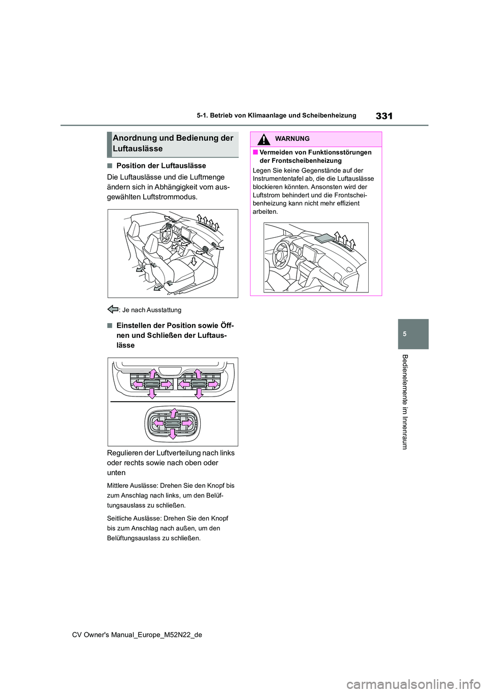 TOYOTA YARIS CROSS 2022  Betriebsanleitungen (in German) 331
5
CV Owner's Manual_Europe_M52N22_de
5-1. Betrieb von Klimaanlage und Scheibenheizung
Bedienelemente im Innenraum
■Position der Luftauslässe 
Die Luftauslässe und die Luftmenge  
ändern s