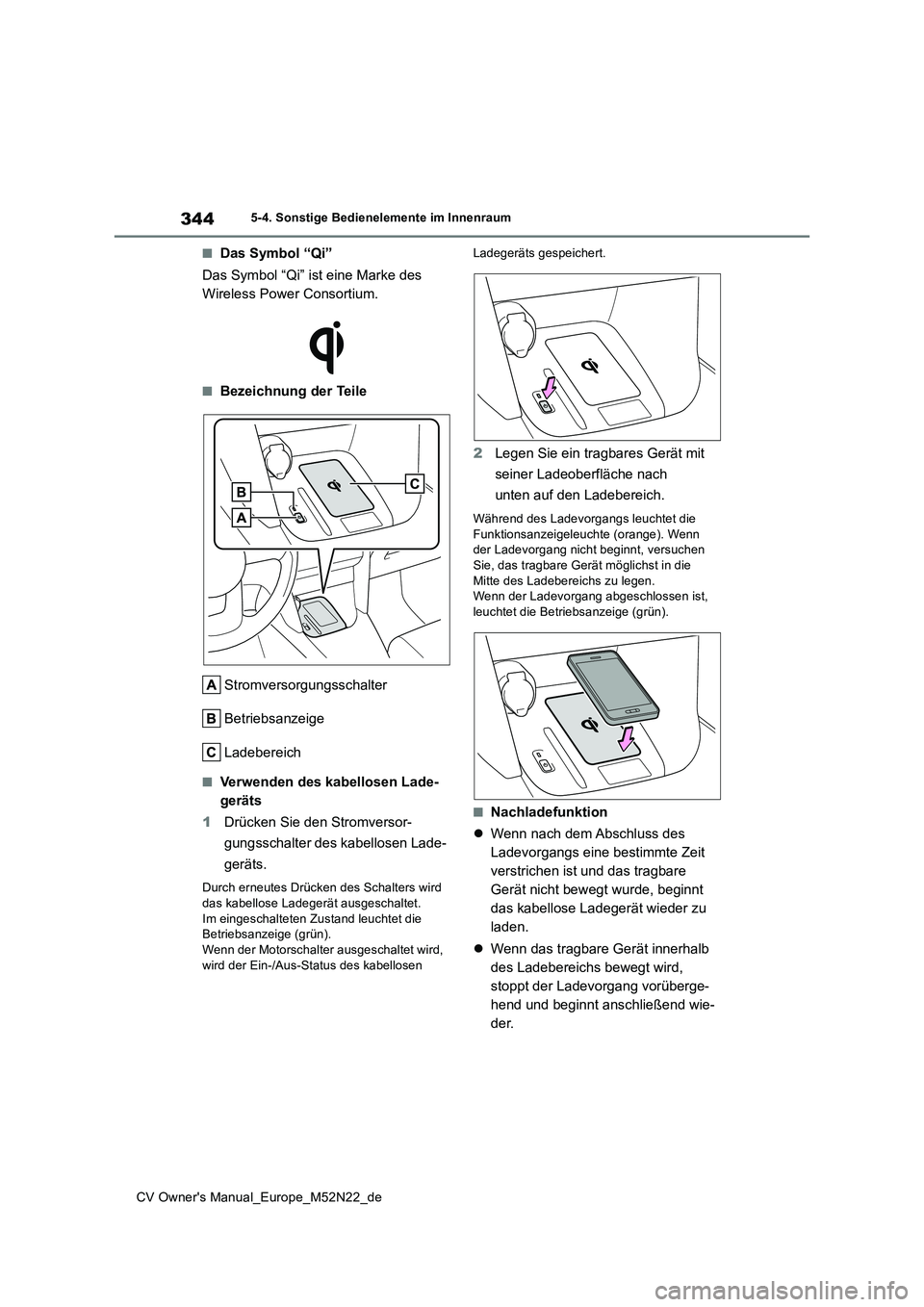 TOYOTA YARIS CROSS 2022  Betriebsanleitungen (in German) 344
CV Owner's Manual_Europe_M52N22_de
5-4. Sonstige Bedienelemente im Innenraum
■Das Symbol “Qi” 
Das Symbol “Qi” ist eine Marke des  
Wireless Power Consortium.
■Bezeichnung der Teil