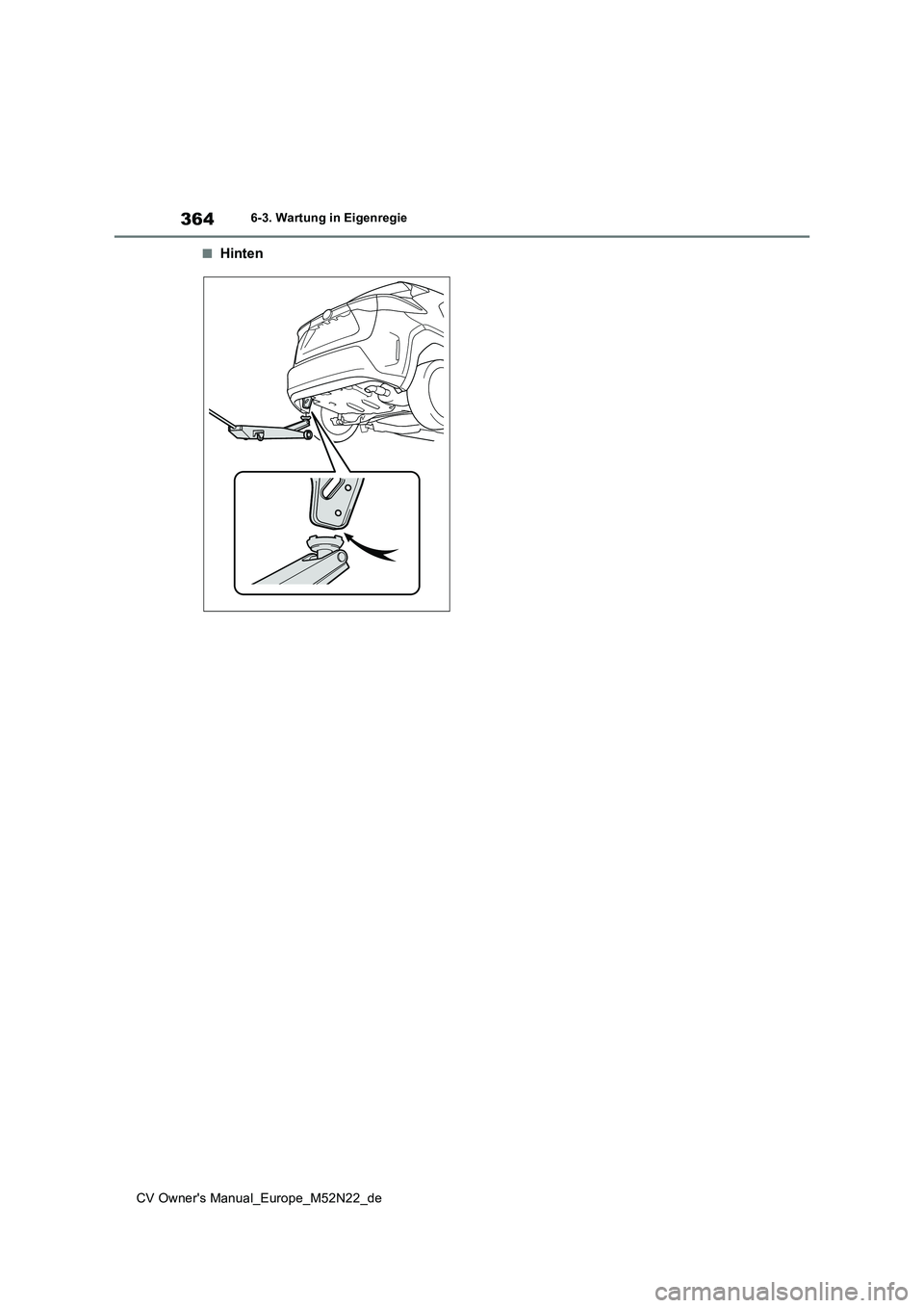 TOYOTA YARIS CROSS 2022  Betriebsanleitungen (in German) 364
CV Owner's Manual_Europe_M52N22_de
6-3. Wartung in Eigenregie
■Hinten 