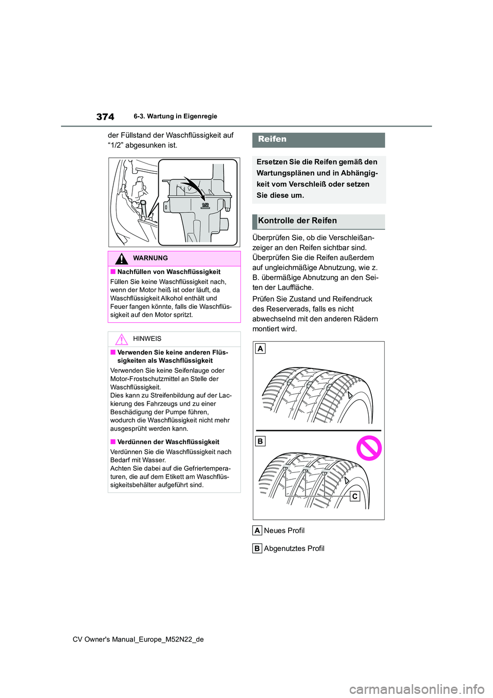 TOYOTA YARIS CROSS 2022  Betriebsanleitungen (in German) 374
CV Owner's Manual_Europe_M52N22_de
6-3. Wartung in Eigenregie
der Füllstand der Waschflüssigkeit auf  
“1/2” abgesunken ist. 
Überprüfen Sie, ob die Verschleißan- 
zeiger an den Reife