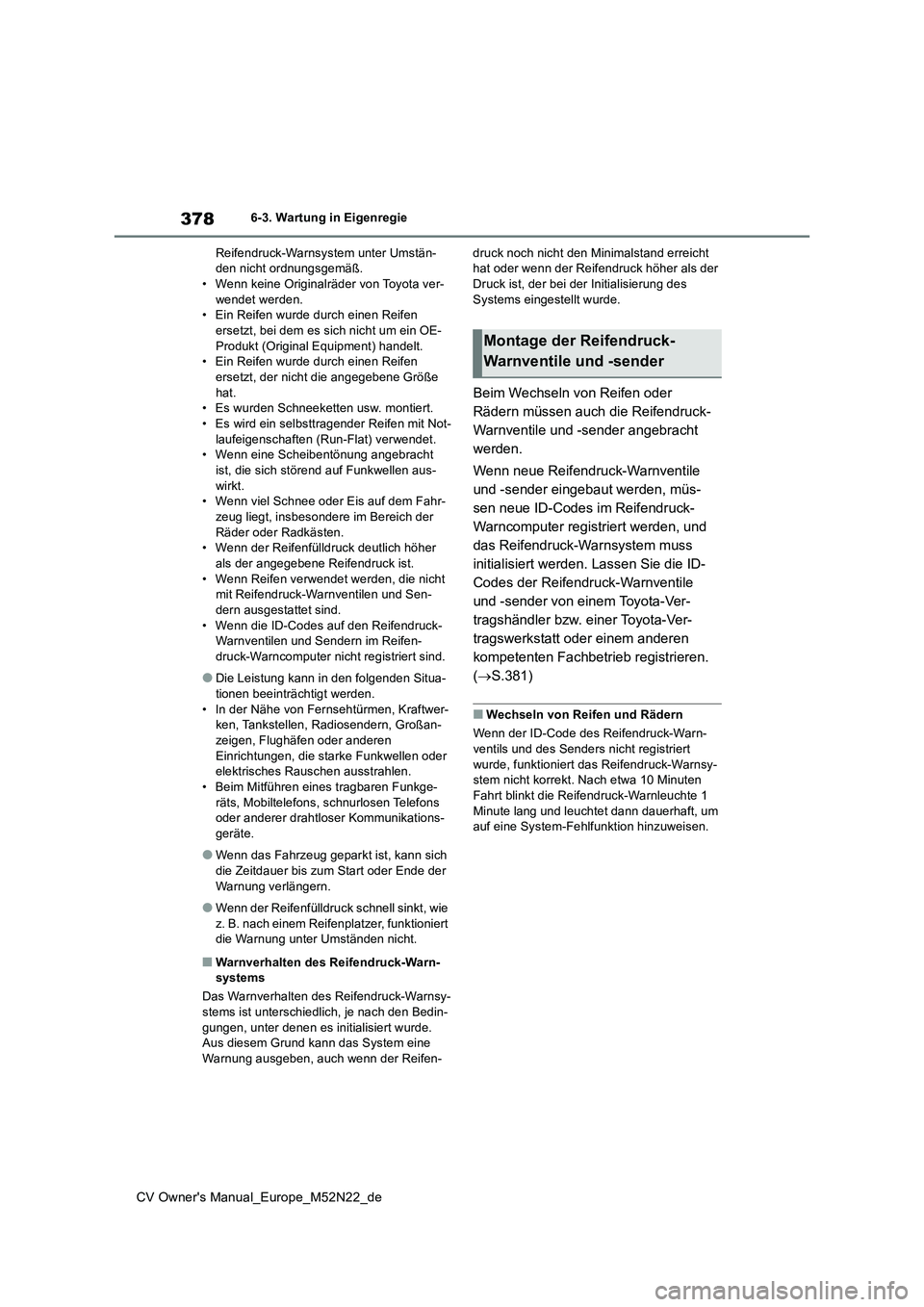 TOYOTA YARIS CROSS 2022  Betriebsanleitungen (in German) 378
CV Owner's Manual_Europe_M52N22_de
6-3. Wartung in Eigenregie 
Reifendruck-Warnsystem unter Umstän- den nicht ordnungsgemäß.• Wenn keine Originalräder von Toyota ver- 
wendet werden. •