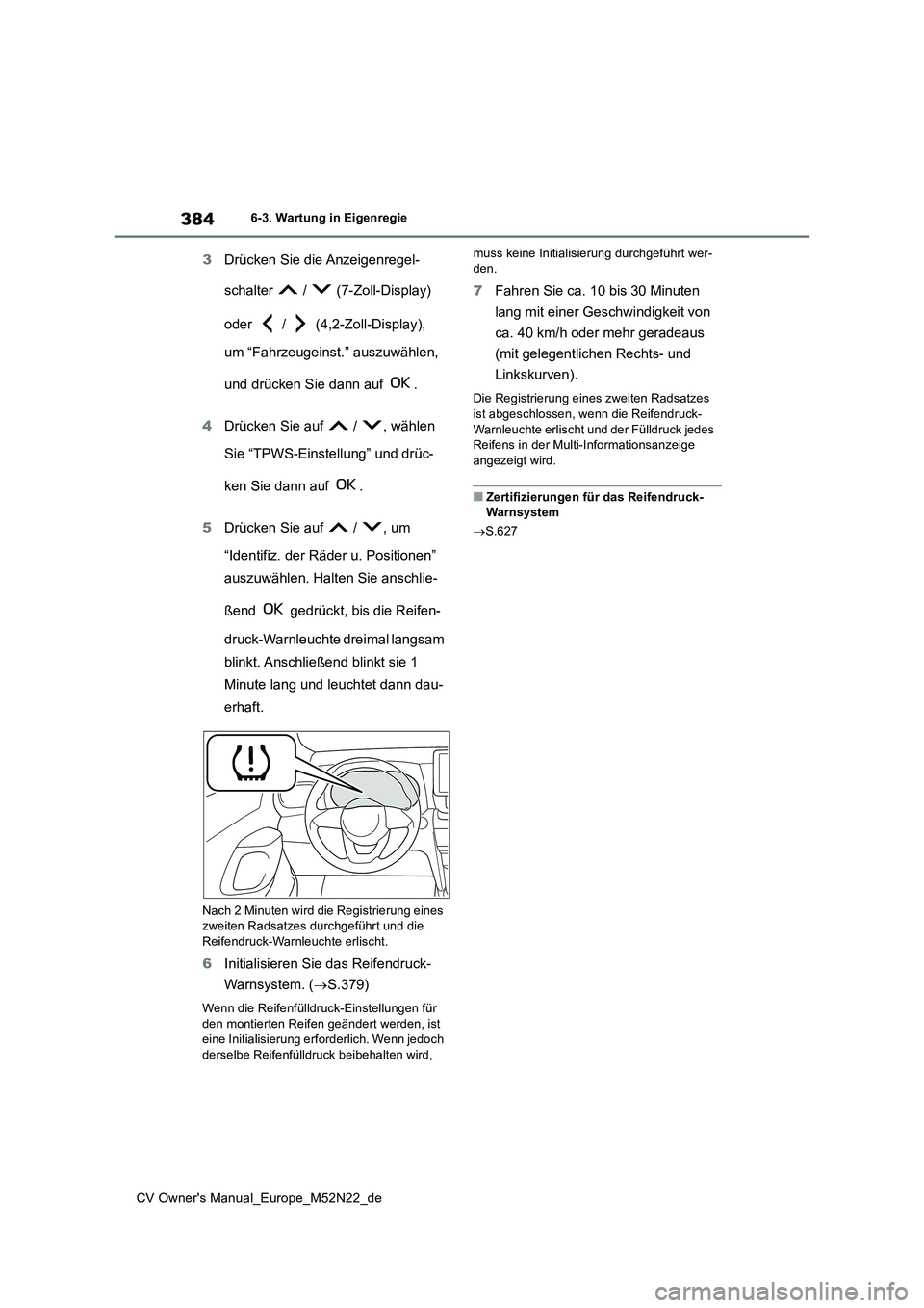 TOYOTA YARIS CROSS 2022  Betriebsanleitungen (in German) 384
CV Owner's Manual_Europe_M52N22_de
6-3. Wartung in Eigenregie
3Drücken Sie die Anzeigenregel- 
schalter   /   (7-Zoll-Display)  
oder   /   (4,2-Zoll-Display),  
um “Fahrzeugeinst.” auszu