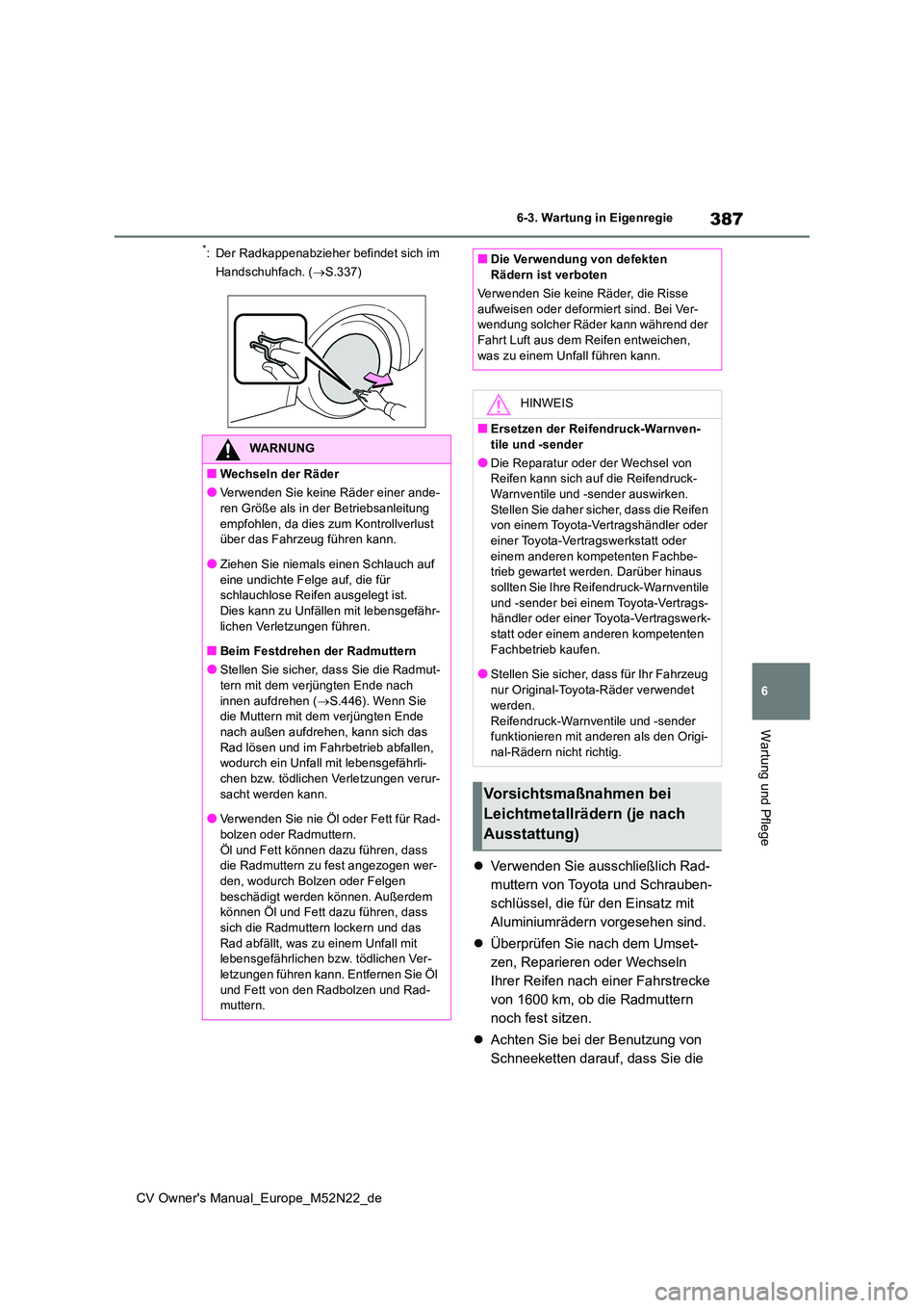 TOYOTA YARIS CROSS 2022  Betriebsanleitungen (in German) 387
6
CV Owner's Manual_Europe_M52N22_de
6-3. Wartung in Eigenregie
Wartung und Pflege
*: Der Radkappenabzieher befindet sich im  
Handschuhfach. ( S.337)
Verwenden Sie ausschließlich Rad- 